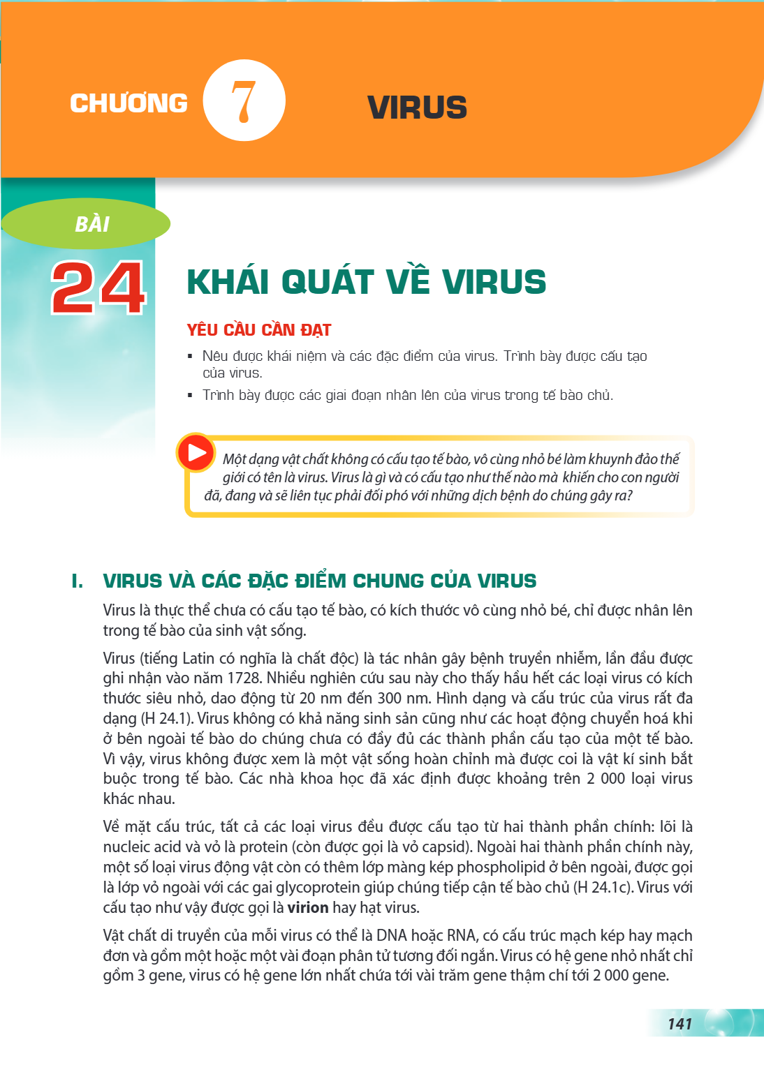 Chương 7 VIRUS Bài 24. Khái quát về virus YÊU CẦU CẦN ĐẠT Nêu được khái niệm và các đặc điểm của virus. Trình bày được cấu tạo của virus. Trình bày được các gia