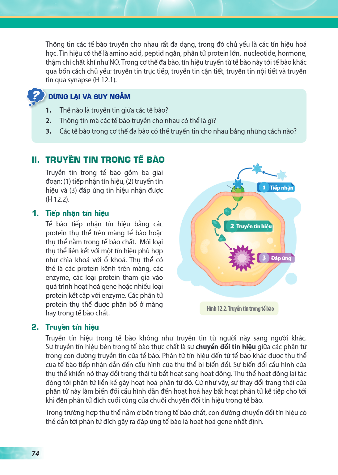 Thông tin các tế bào truyền cho nhau rất đa dạng, trong đó chủ yếu là các tín hiệu hoá học. Tín hiệu có thể là amino acid, peptid ngắn, phân tử protein lớn, nuc