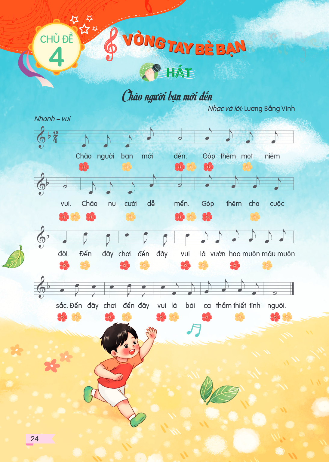 CHỦ ĐỀ 4 VÒNG TAY BÈ BẠN HÁT Chào người bạn mới đến Nhạc và lời: Lương Bằng Vinh Nhanh – vui Chào người bạn mới đến. Góp thêm một niềm vui. Chào nụ cười dễ mến.
