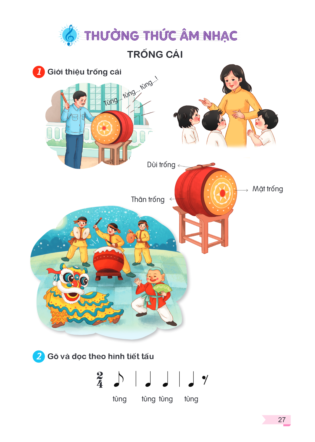 THƯỜNG THỨC ÂM NHẠC TRỐNG CÁI 1 Giới thiệu trống cái Tùng... tùng... tùng...! Dùi trống Thân trống Mặt trống 2 Gõ và đọc theo hình tiết tấu $\frac{2}{4}$ ♪ | ♩ 