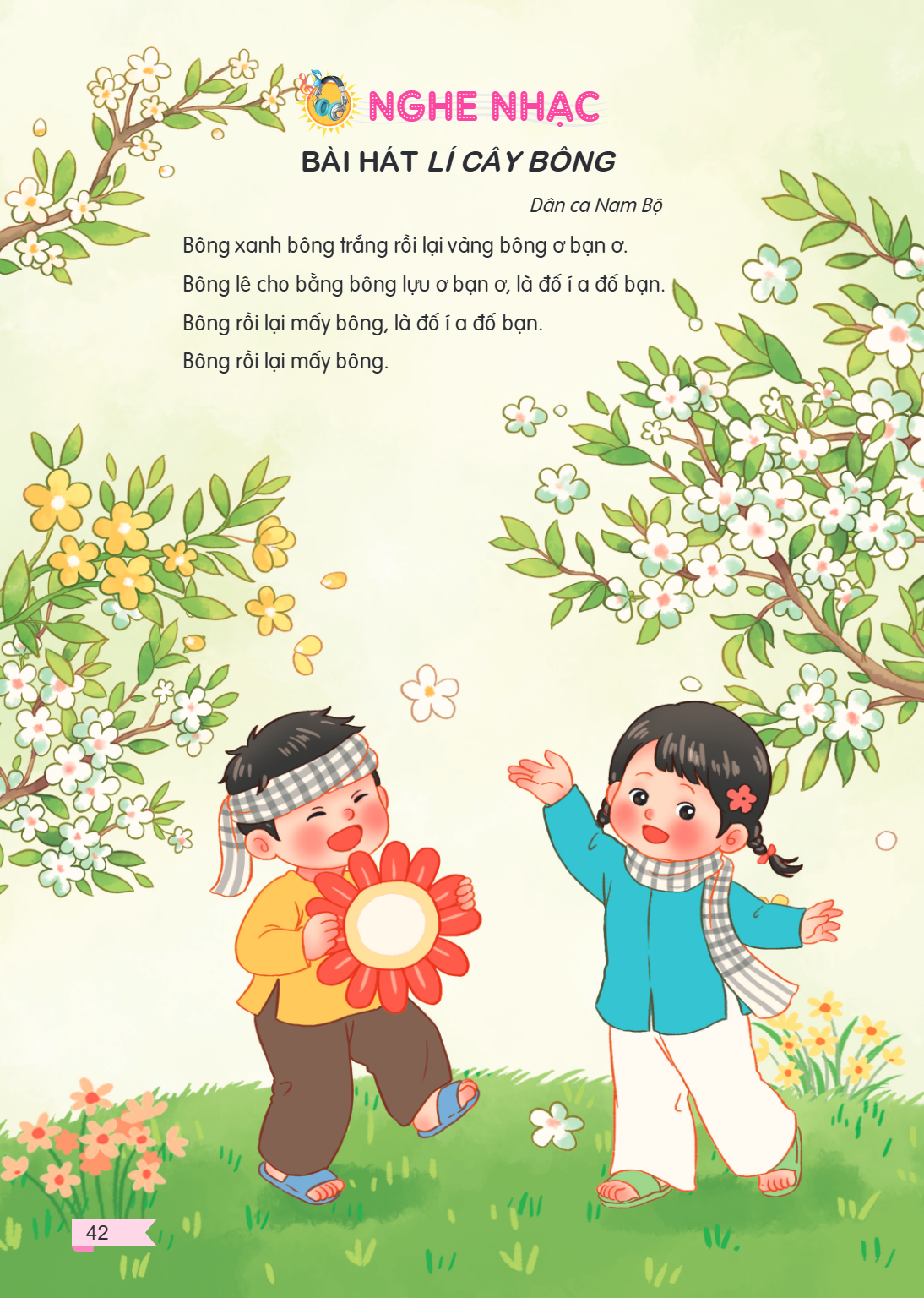 NGHE NHẠC BÀI HÁT LÍ CÂY BÔNG Dân ca Nam Bộ Bông xanh bông trắng rồi lại vàng bông ơ bạn ơ. Bông lê cho bằng bông lựu ơ bạn ơ, là đổ í a đổ bạn. Bông rồi lại mấ