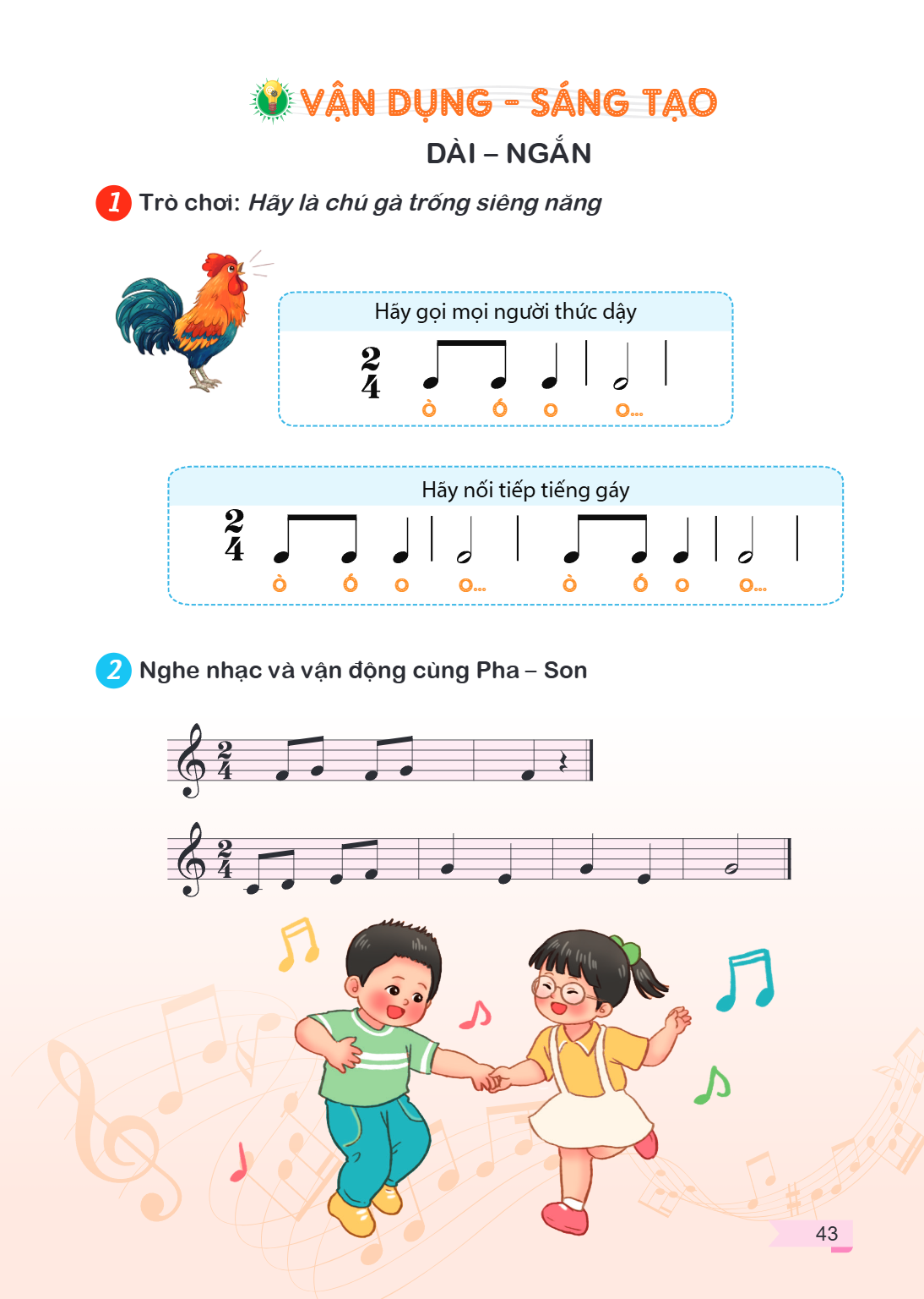 VẬN DỤNG – SÁNG TẠO DÀI – NGẮN 1 Trò chơi: Hãy là chú gà trống siêng năng Hãy gọi mọi người thức dậy $\frac{2}{4}$ ò ó o o... Hãy nối tiếp tiếng gáy $\frac{2}{4