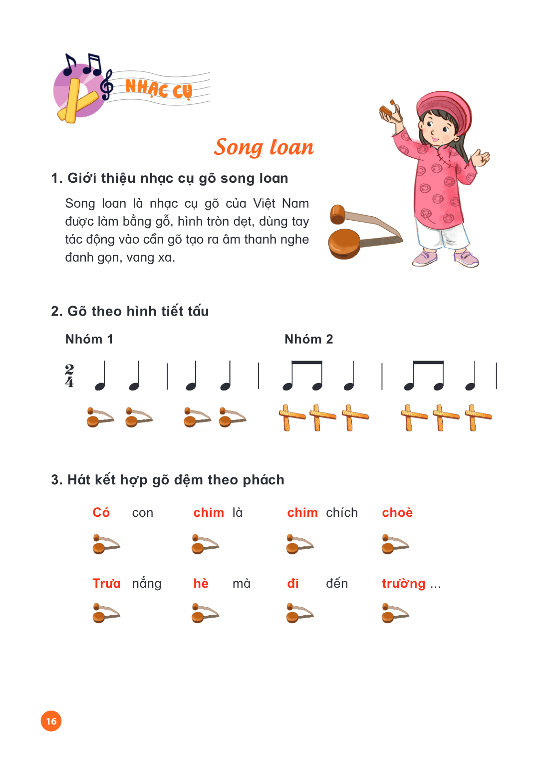 Nhạc cụ: Song loan Song loan 1. Giới thiệu nhạc cụ gõ song loan Song loan là nhạc cụ gõ của Việt Nam được làm bằng gỗ, hình tròn dẹt, dùng tay tác động vào cần 