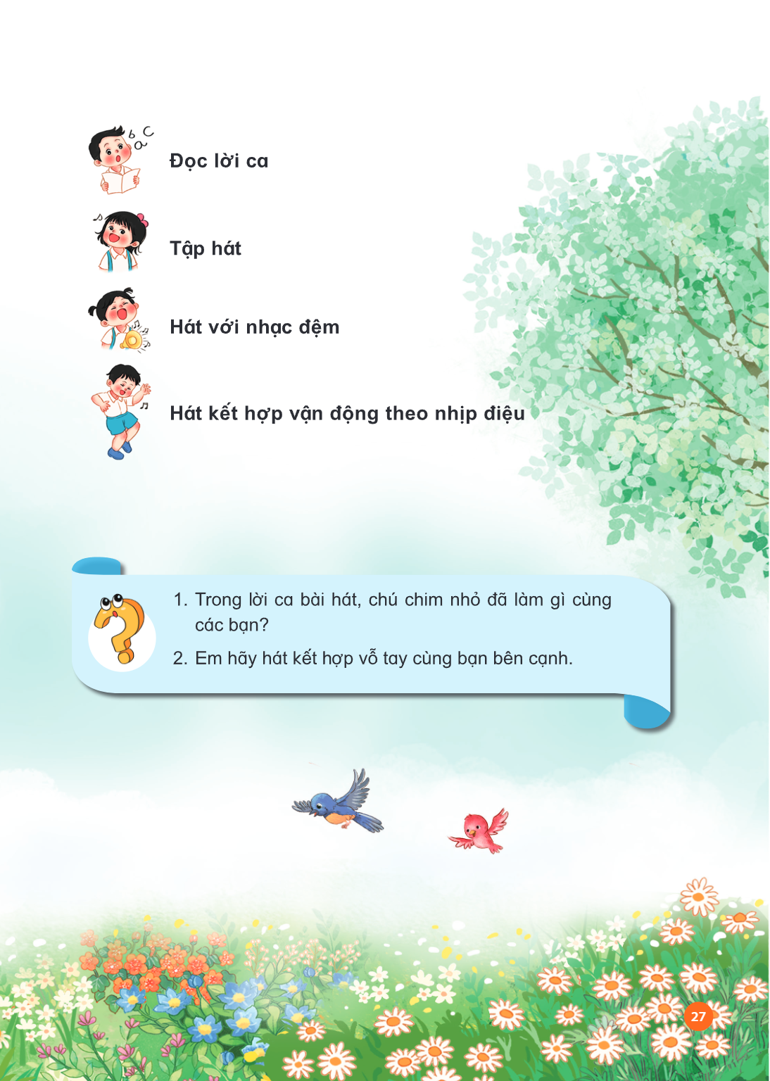 Đọc lời ca Tập hát Hát với nhạc đệm Hát kết hợp vận động theo nhịp điệu Trong lời ca bài hát, chú chim nhỏ đã làm gì cùng các bạn? Em hãy hát kết hợp vỗ tay cùn