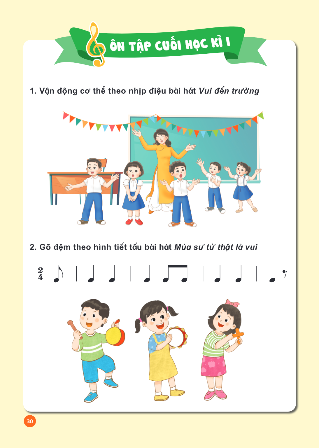 Ôn tập cuối học kì I Vận động cơ thể theo nhịp điệu bài hát Vui đến trường Gõ đệm theo hình tiết tấu bài hát Múa sư tử thật là vui $\frac{2}{4}$ ♪ | ♩ ♩ | ♩ ♫ |