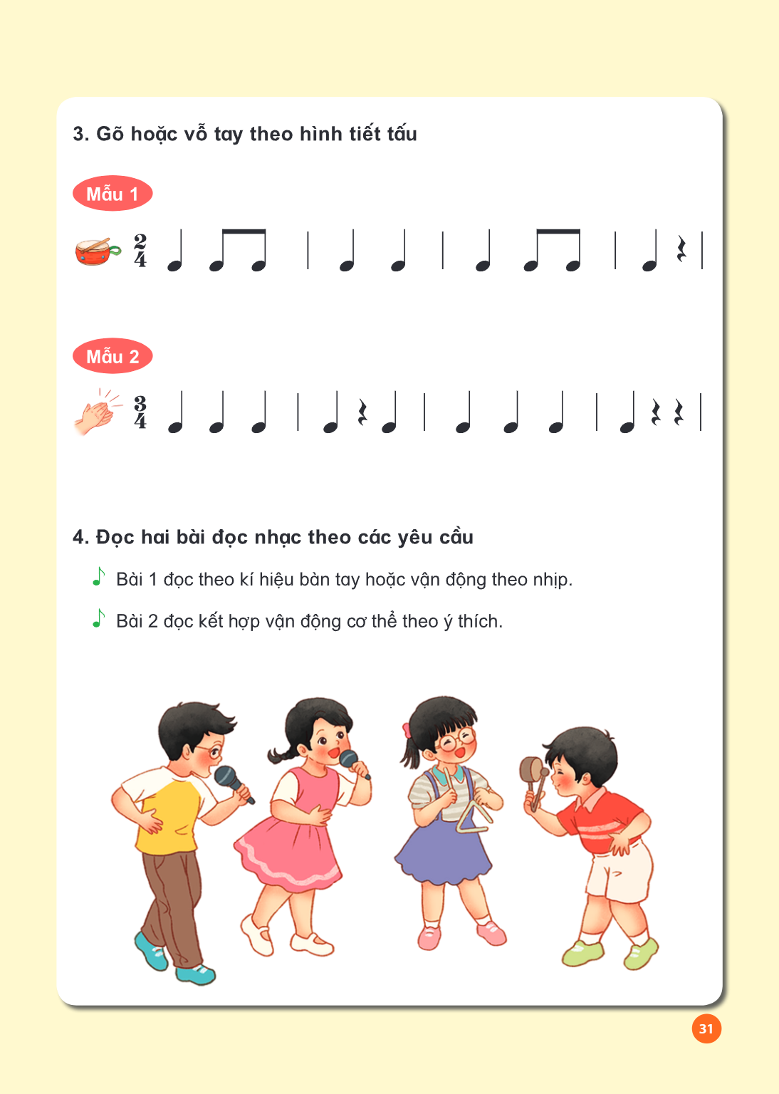 Gõ hoặc vỗ tay theo hình tiết tấu Mẫu 1 $2/4$ | ♩ ♫ | ♩ ♩ | ♩ ♫ | ♩ 𝄾 | Mẫu 2 $3/4$ | ♩ ♩ ♩ | ♩ 𝄾 ♩ | ♩ ♩ ♩ | ♩ 𝄾 𝄾 | Đọc hai bài đọc nhạc theo các yêu cầu ♩ Bà