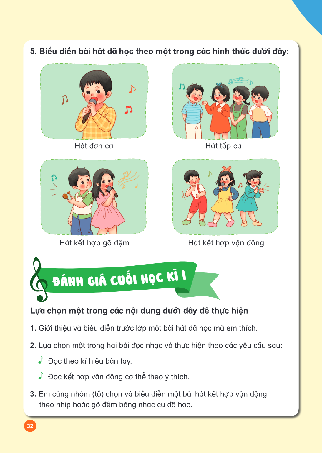 Biểu diễn bài hát đã học theo một trong các hình thức dưới đây: Hát đơn ca Hát tốp ca Hát kết hợp gõ đệm Hát kết hợp vận động ĐÁNH GIÁ CUỐI HỌC KÌ I Lựa chọn mộ