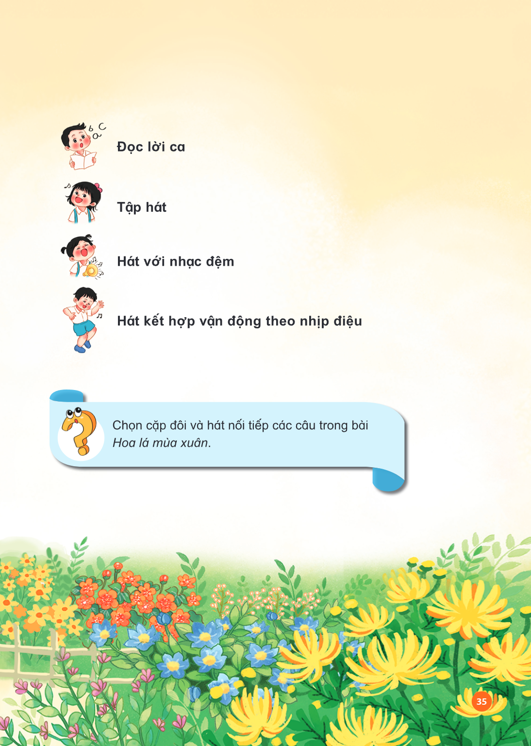 Đọc lời ca Tập hát Hát với nhạc đệm Hát kết hợp vận động theo nhịp điệu Chọn cặp đôi và hát nối tiếp các câu trong bài Hoa lá mùa xuân.