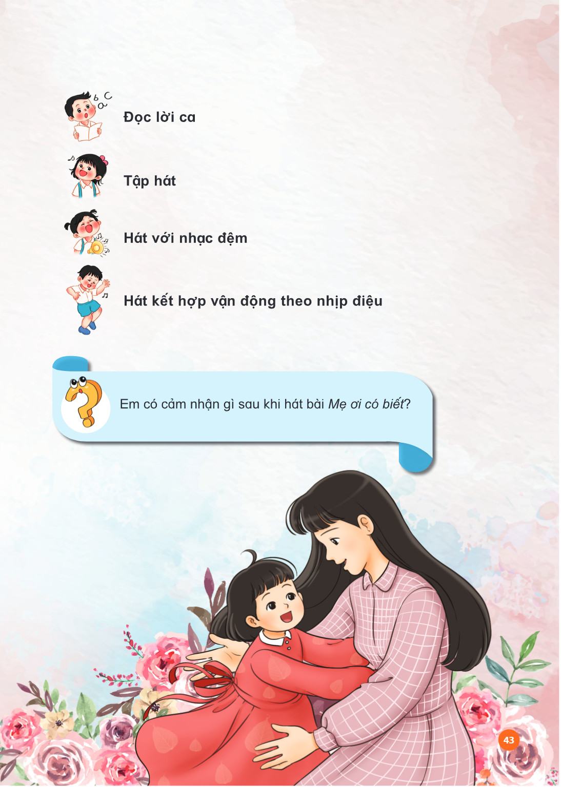 Đọc lời ca Tập hát Hát với nhạc đệm Hát kết hợp vận động theo nhịp điệu Em có cảm nhận gì sau khi hát bài Mẹ ơi có biết?
