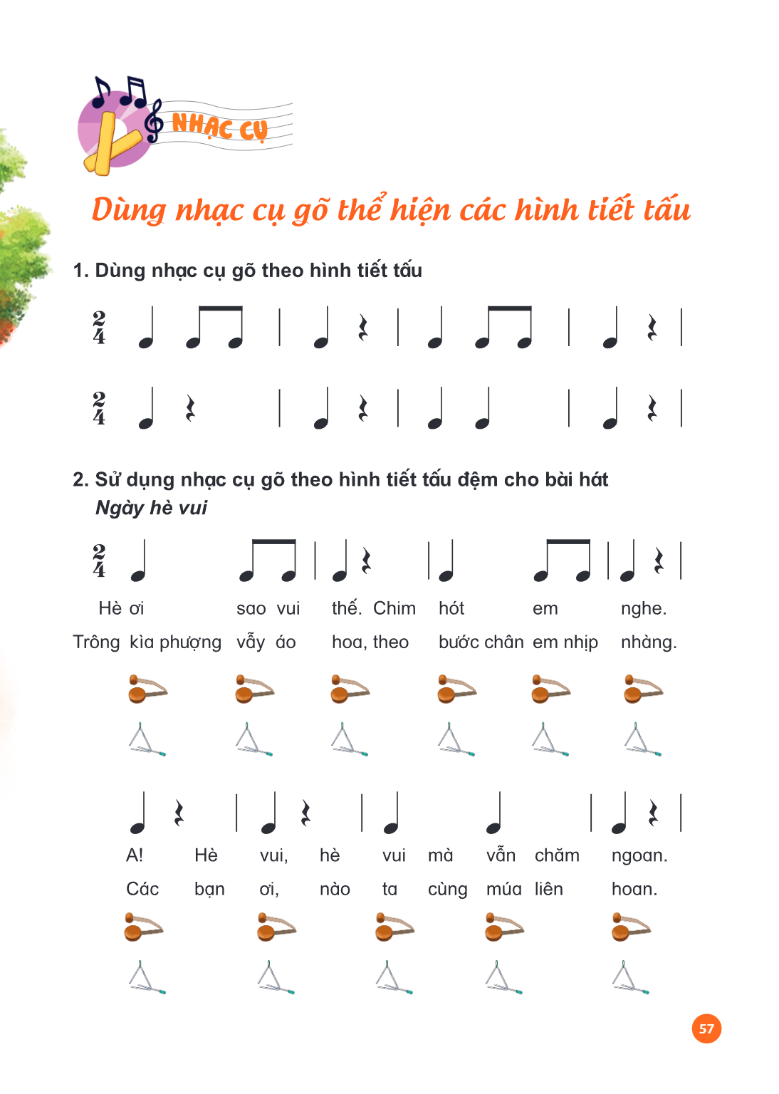 Nhạc cụ: Dùng nhạc cụ gõ thể hiện các hình tiết tấu Dùng nhạc cụ gõ thể hiện các hình tiết tấu 1. Dùng nhạc cụ gõ theo hình tiết tấu 2/4 ♩ ♫ | ♩ 𝄾 | ♩ ♫ | ♩ 𝄾 |