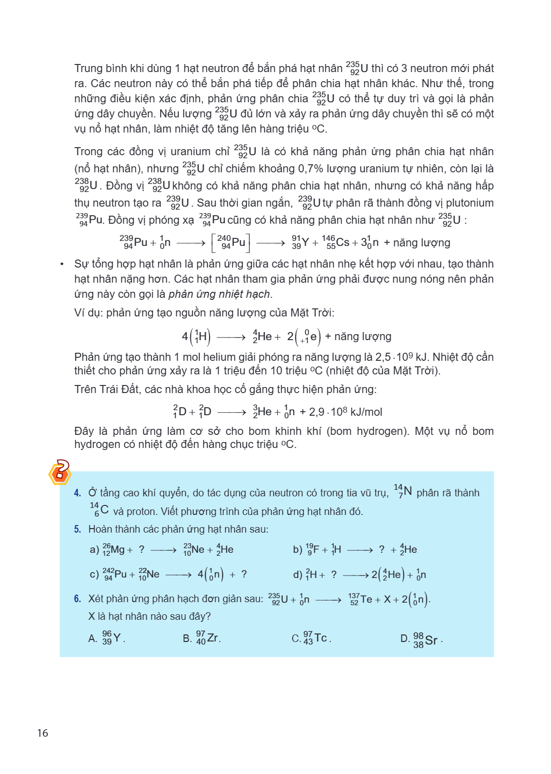 Trung bình khi dùng 1 hạt neutron để bắn phá hạt nhân $^{235}{92}\text{U}$ thì có 3 neutron mới phát ra. Các neutron này có thể bắn phá tiếp để phân chia hạt nh