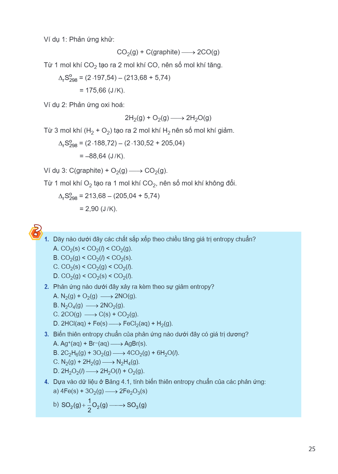 Ví dụ 1: Phản ứng khử: $CO_2(g) + C(graphite) \longrightarrow 2CO(g)$ Từ 1 mol khí $CO_2$ tạo ra 2 mol khí CO, nên số mol khí tăng. $\Delta_r S^\circ_{298} = (2