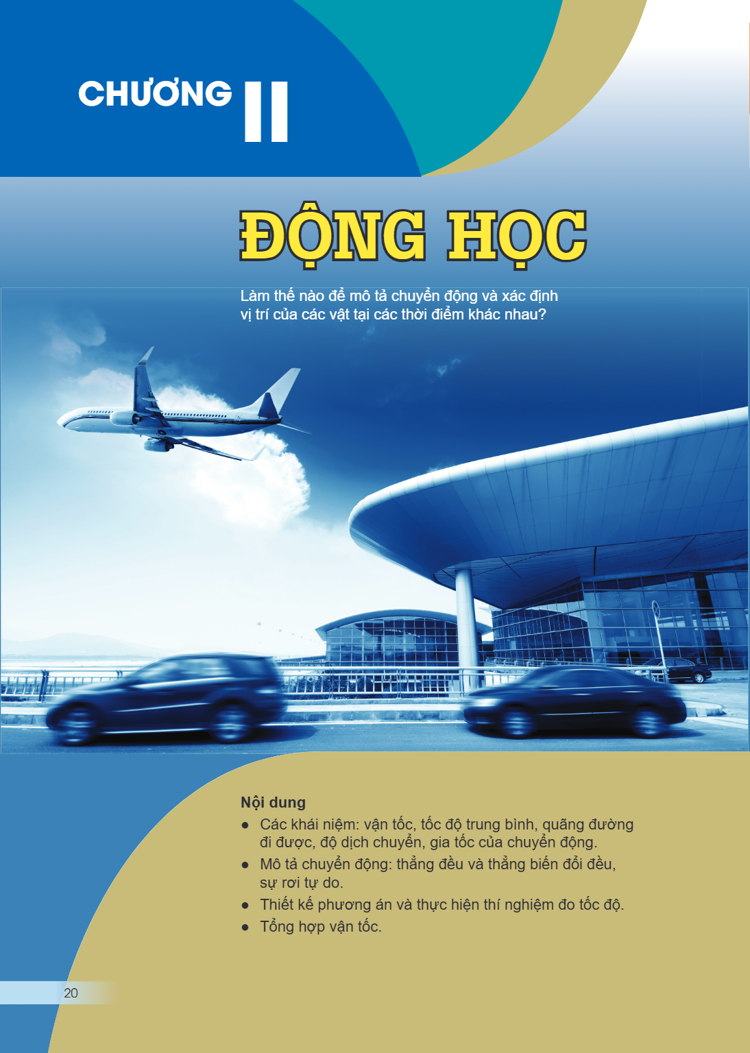 Chương II ĐỘNG HỌC Làm thế nào để mô tả chuyển động và xác định vị trí của các vật tại các thời điểm khác nhau? Nội dung Các khái niệm: vận tốc, tốc độ trung bì