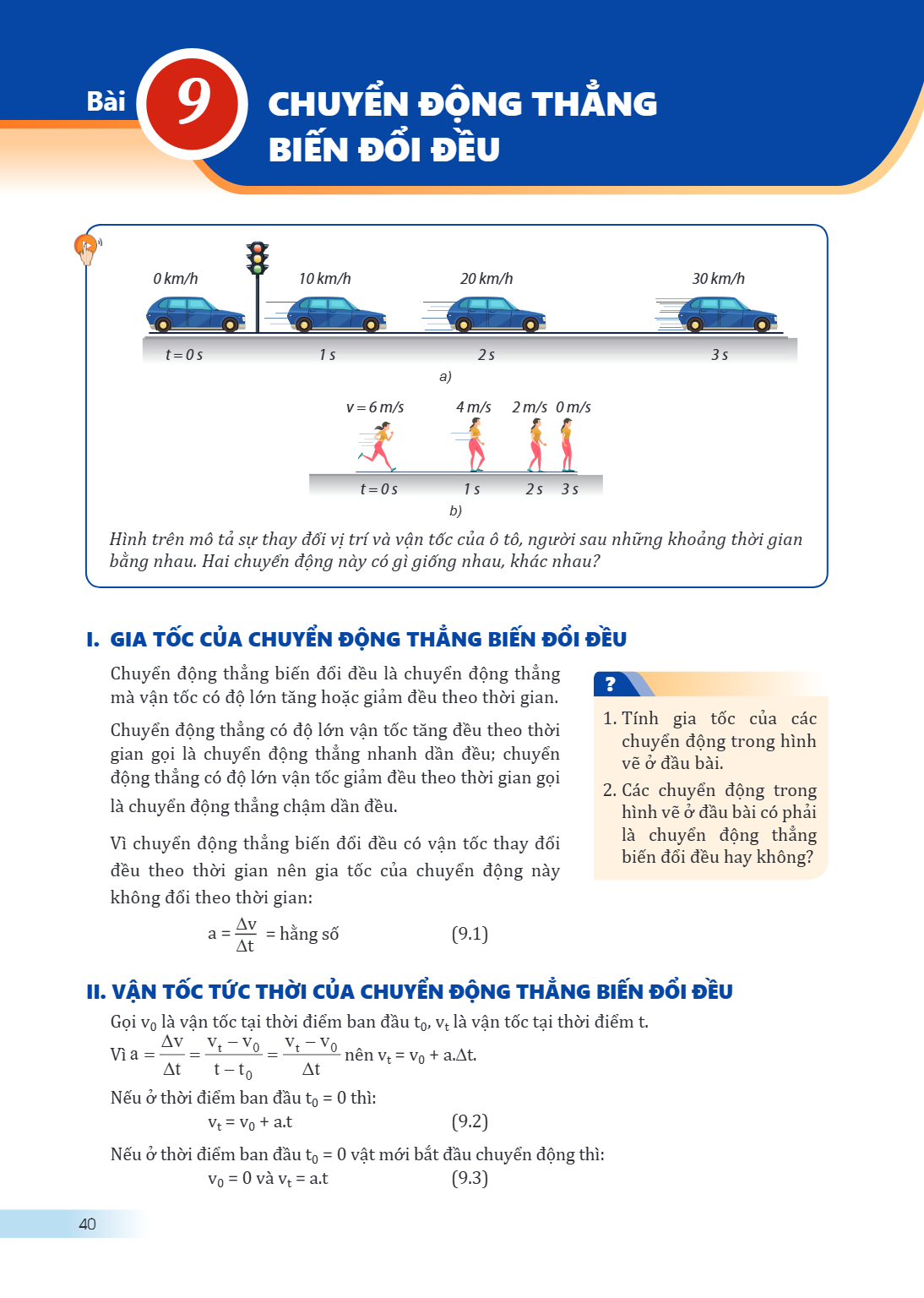 Bài 9. Chuyển động thẳng biến đổi đều a) b) Hình trên mô tả sự thay đổi vị trí và vận tốc của ô tô, người sau những khoảng thời gian bằng nhau. Hai chuyển động 
