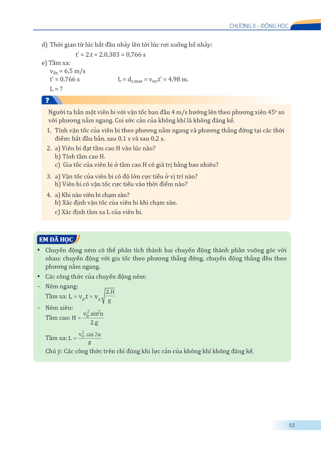 Chương II – ĐỘNG HỌC d) Thời gian từ lúc bắt đầu nhảy lên tới lúc rơi xuống hố nhảy: $t' = 2.t = 2.0,383 = 0,766$ s e) Tầm xa: $v_{0x} = 6,5$ m/s $t' = 0,766$ s