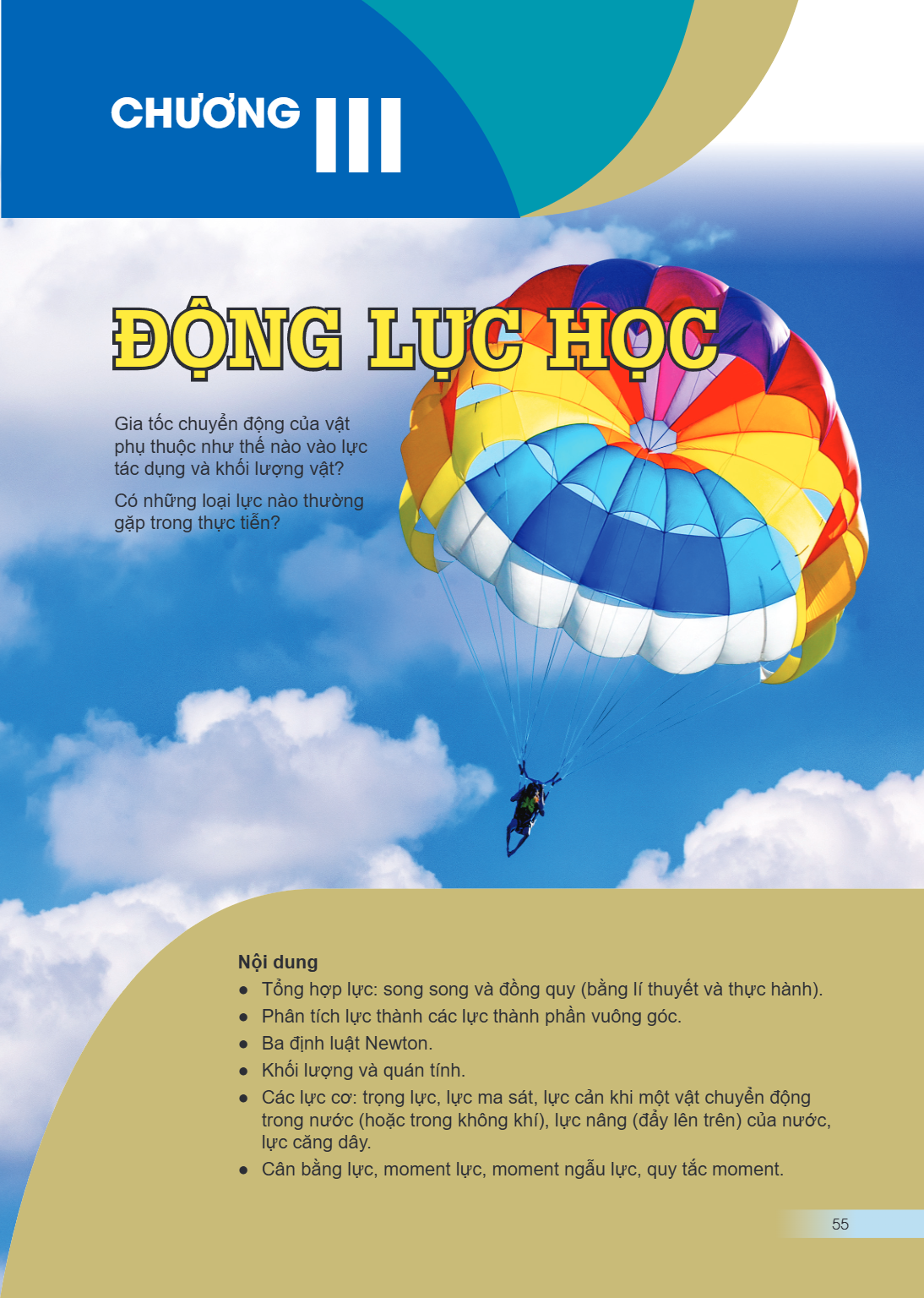 Chương III ĐỘNG LỰC HỌC Gia tốc chuyển động của vật phụ thuộc như thế nào vào lực tác dụng và khối lượng vật? Có những loại lực nào thường gặp trong thực tiễn? 