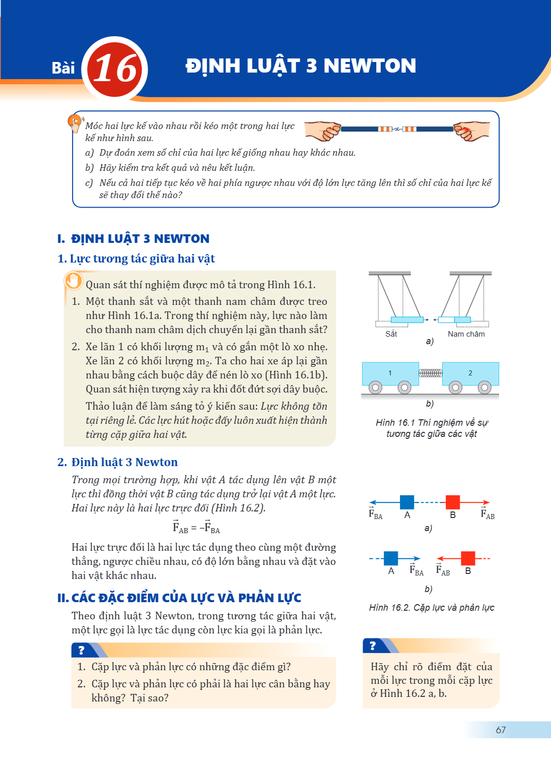Bài 16. Định luật 3 Newton Móc hai lực kế vào nhau rồi kéo một trong hai lực kế như hình sau. a) Dự đoán xem số chỉ của hai lực kế giống nhau hay khác nhau. b) 