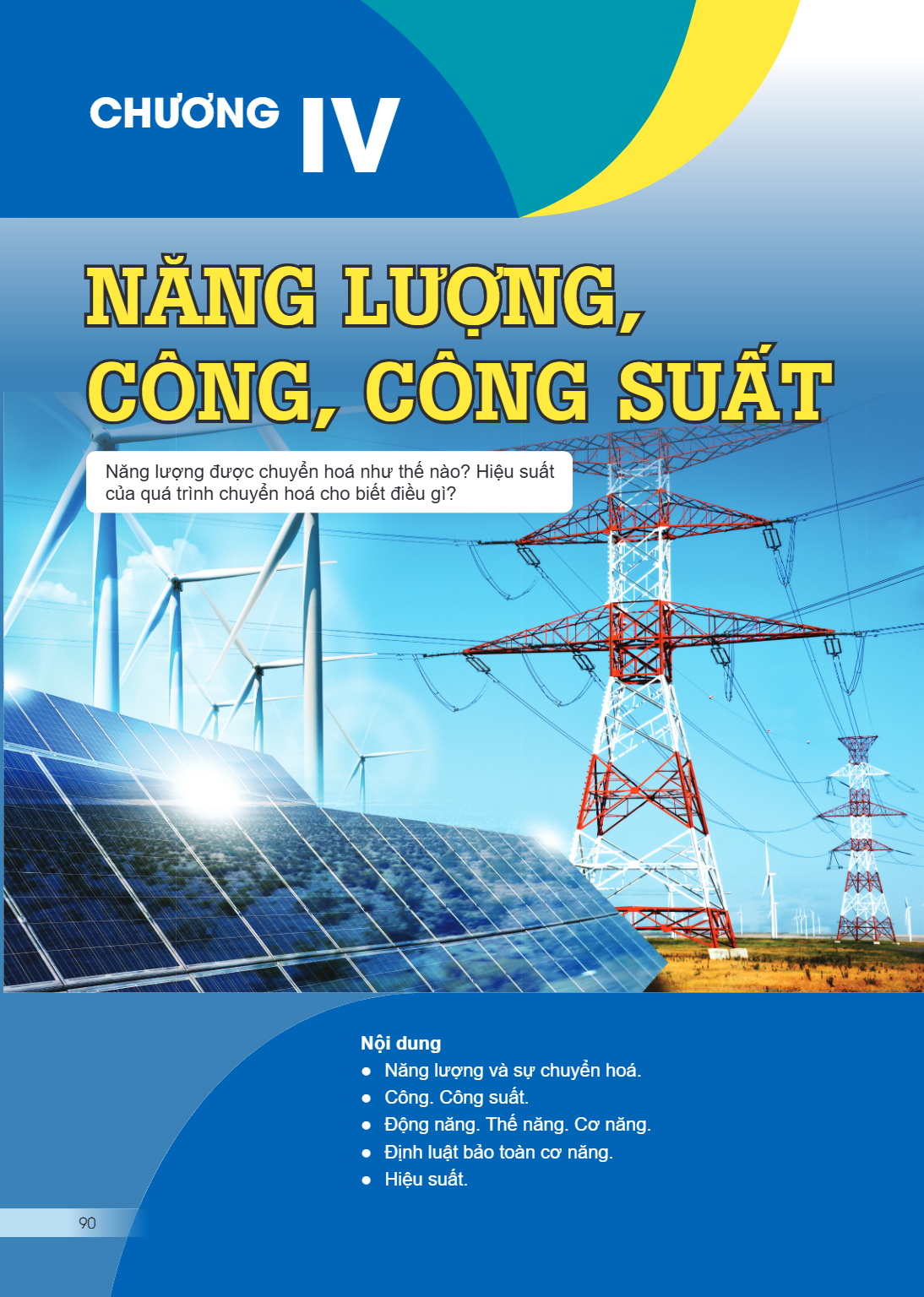 Chương IV. NĂNG LƯỢNG, CÔNG, CÔNG SUẤT Năng lượng được chuyển hoá như thế nào? Hiệu suất của quá trình chuyển hoá cho biết điều gì? Nội dung Năng lượng và sự ch