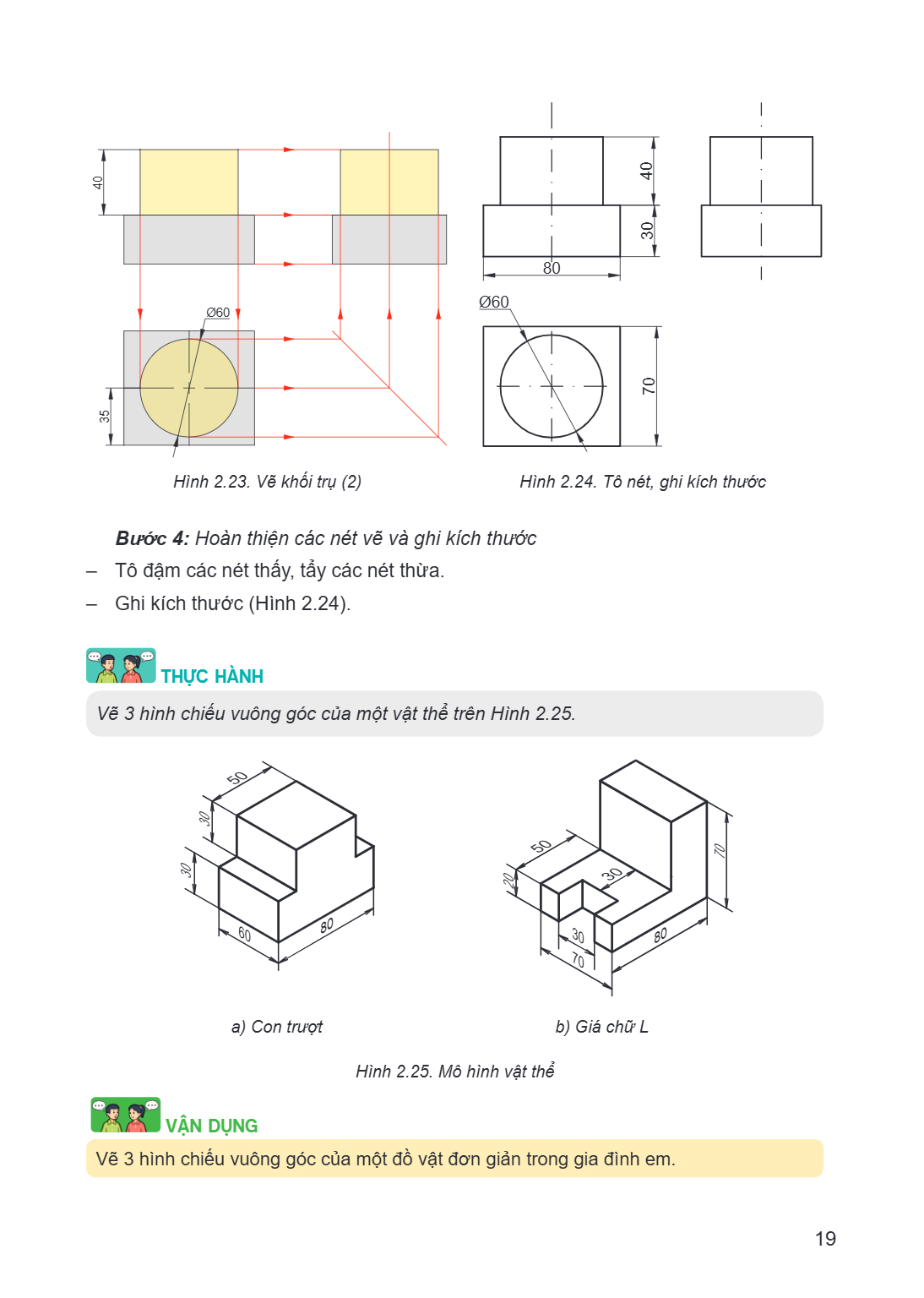 Hình 2.23. Vẽ khối trụ (2) Hình 2.24. Tô nét, ghi kích thước Bước 4: Hoàn thiện các nét vẽ và ghi kích thước – Tô đậm các nét thấy, tẩy các nét thừa. – Ghi kích
