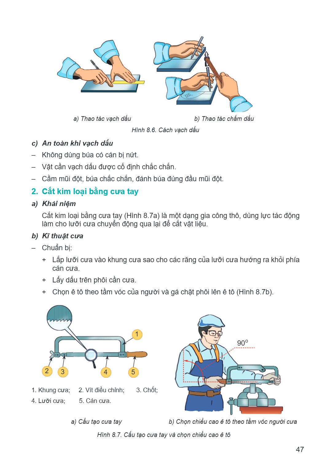 a) Thao tác vạch dấu b) Thao tác chấm dấu Hình 8.6. Cách vạch dấu c) An toàn khi vạch dấu – Không dùng búa có cán bị nứt. – Vật cần vạch dấu được cố định chắc c