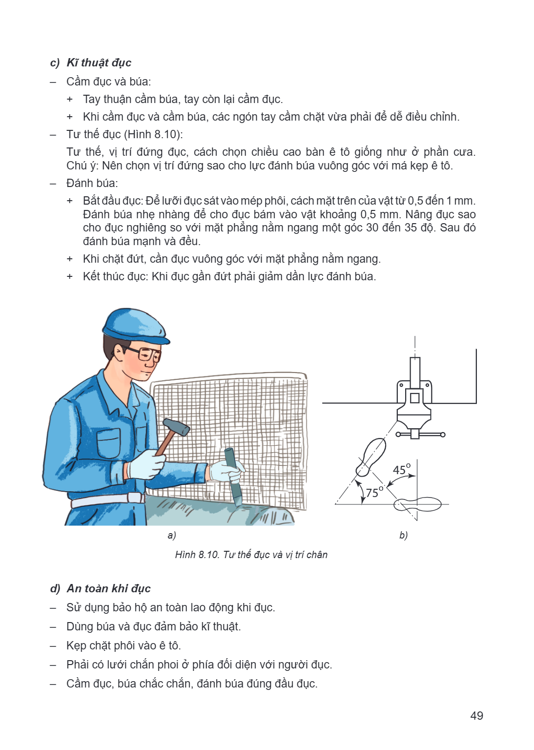 c) Kĩ thuật đục Cầm đục và búa: Tay thuận cầm búa, tay còn lại cầm đục. + Khi cầm đục và cầm búa, các ngón tay cầm chặt vừa phải để dễ điều chỉnh. - Tư thế đục 