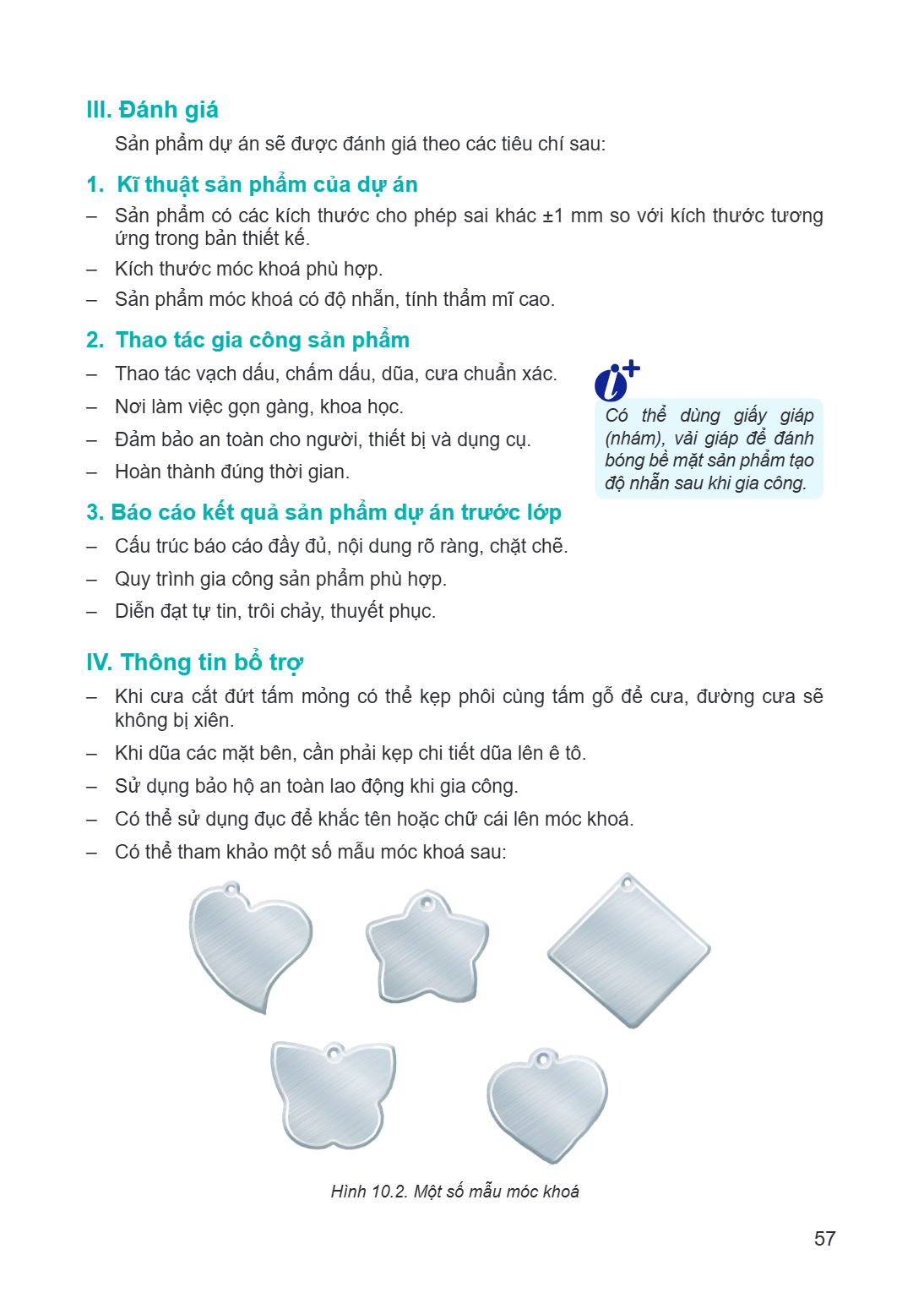 III. Đánh giá Sản phẩm dự án sẽ được đánh giá theo các tiêu chí sau: 1. Kĩ thuật sản phẩm của dự án Sản phẩm có các kích thước cho phép sai khác ±1 mm so với kí