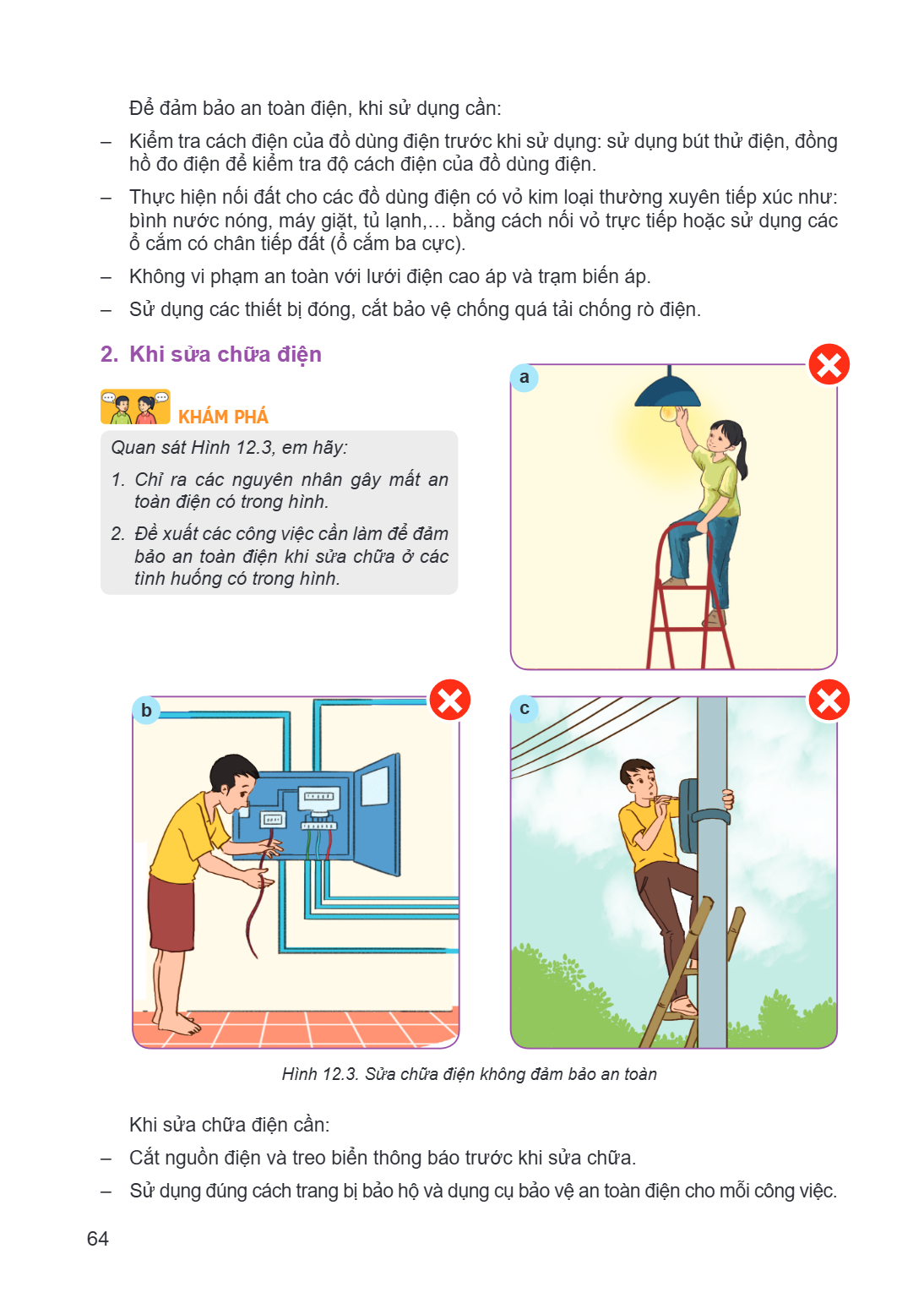 Để đảm bảo an toàn điện, khi sử dụng cần: - Kiểm tra cách điện của đồ dùng điện trước khi sử dụng: sử dụng bút thử điện, đồng hồ đo điện để kiểm tra độ cách điệ