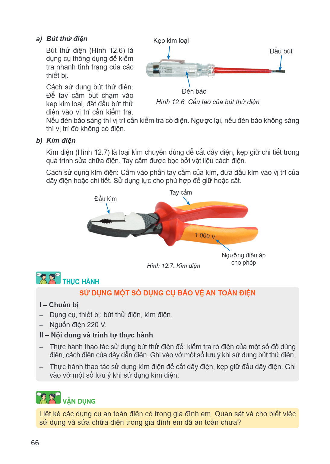 a) Bút thử điện Kẹp kim loại Bút thử điện (Hình 12.6) là Đầu bút dụng cụ thông dụng để kiểm tra nhanh tình trạng của các thiết bị. Cách sử dụng bút thử điện: Đè