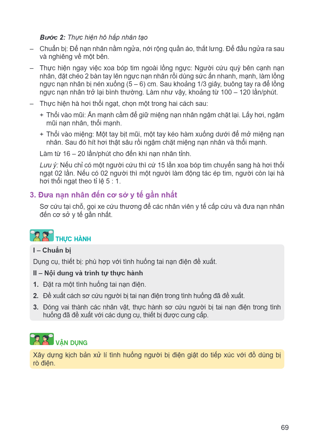 Bước 2: Thực hiện hô hấp nhân tạo Chuẩn bị: Để nạn nhân nằm ngửa, nới rộng quần áo, thắt lưng. Để đầu ngửa ra sau và nghiêng về một bên. - Thực hiện ngay việc x