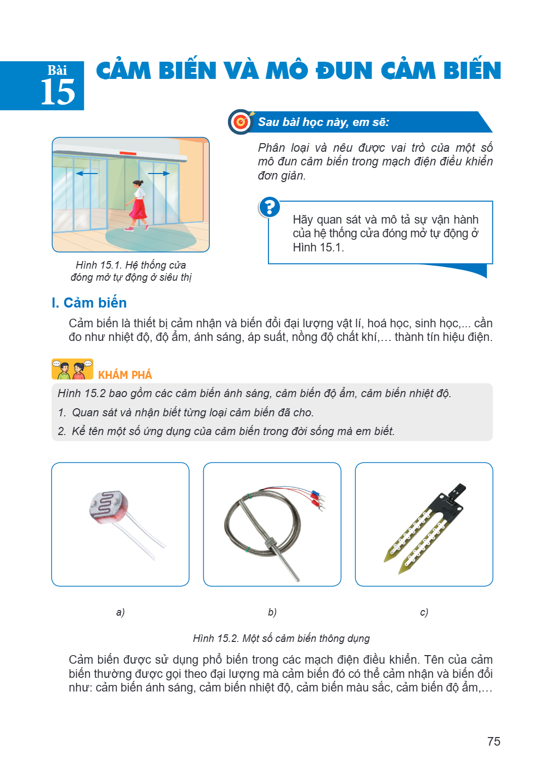 Bài 15. Cảm biến và mô đun cảm biến Học xong bài này, em sẽ: Phân loại và nêu được vai trò của một số mô đun cảm biến trong mạch điện điều khiển đơn giản. Hình 