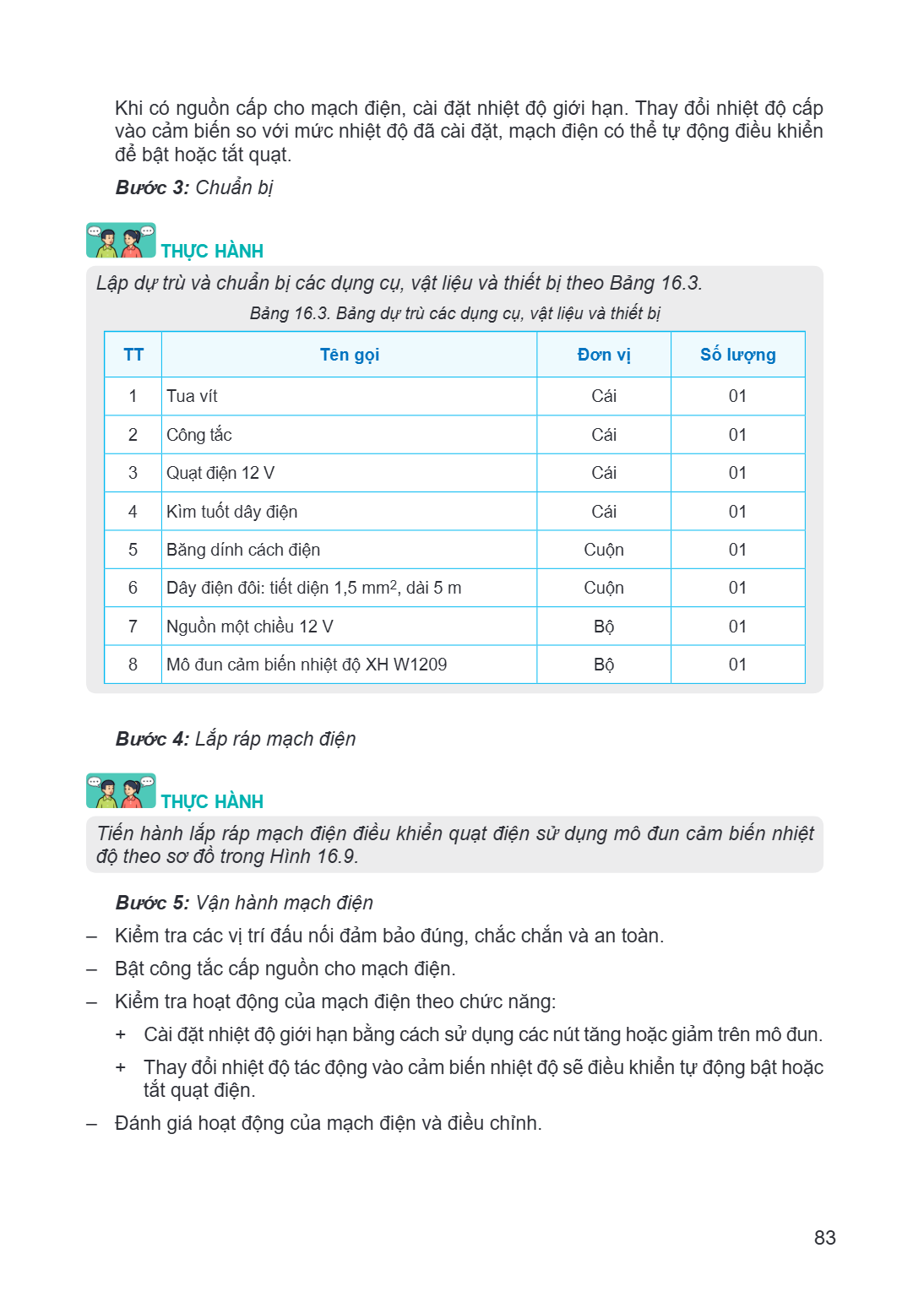 Khi có nguồn cấp cho mạch điện, cài đặt nhiệt độ giới hạn. Thay đổi nhiệt độ cấp vào cảm biến so với mức nhiệt độ đã cài đặt, mạch điện có thể tự động điều khiể
