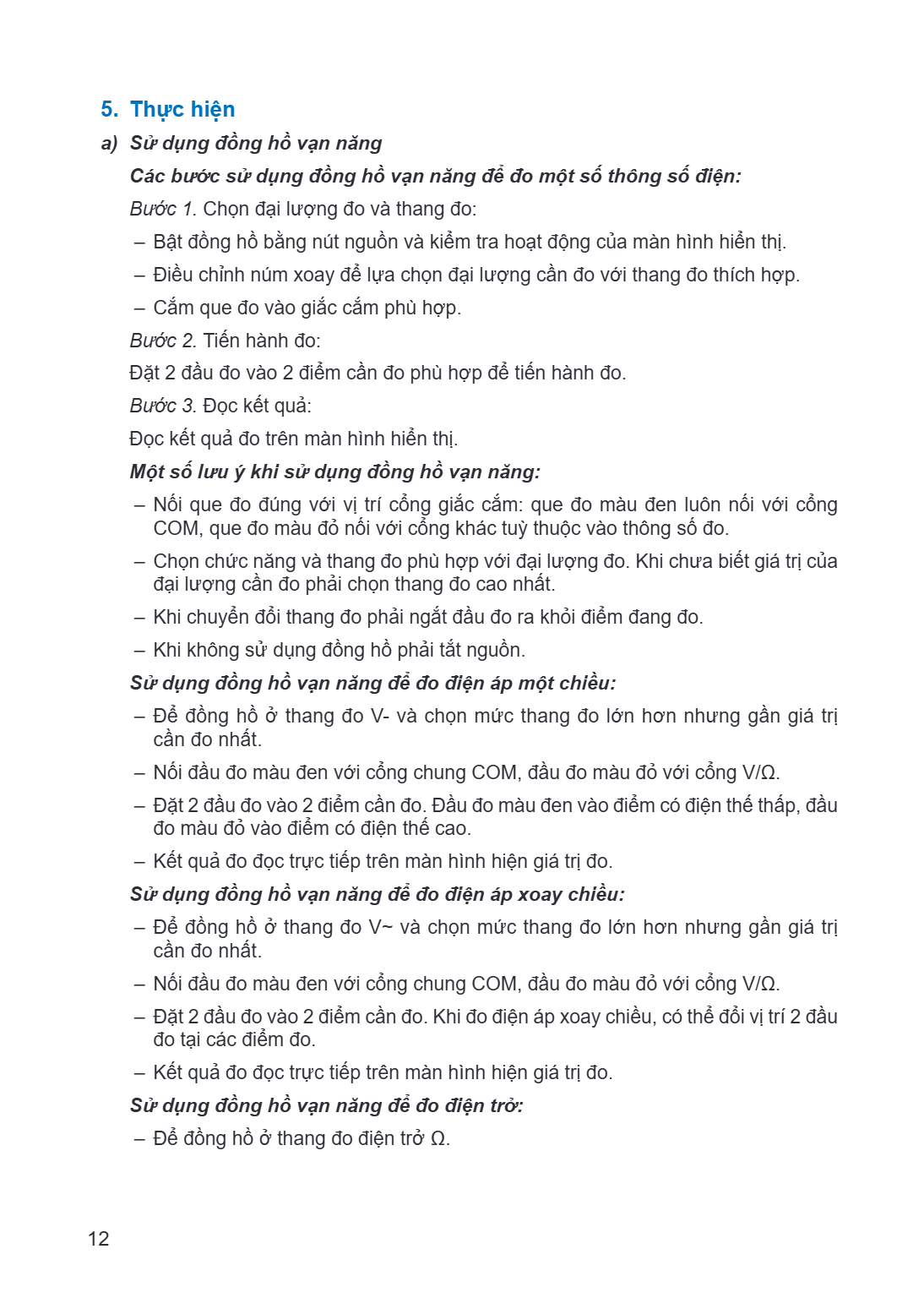 5. Thực hiện a) Sử dụng đồng hồ vạn năng Các bước sử dụng đồng hồ vạn năng để đo một số thông số điện: Bước 1. Chọn đại lượng đo và thang đo: - Bật đồng hồ bằng