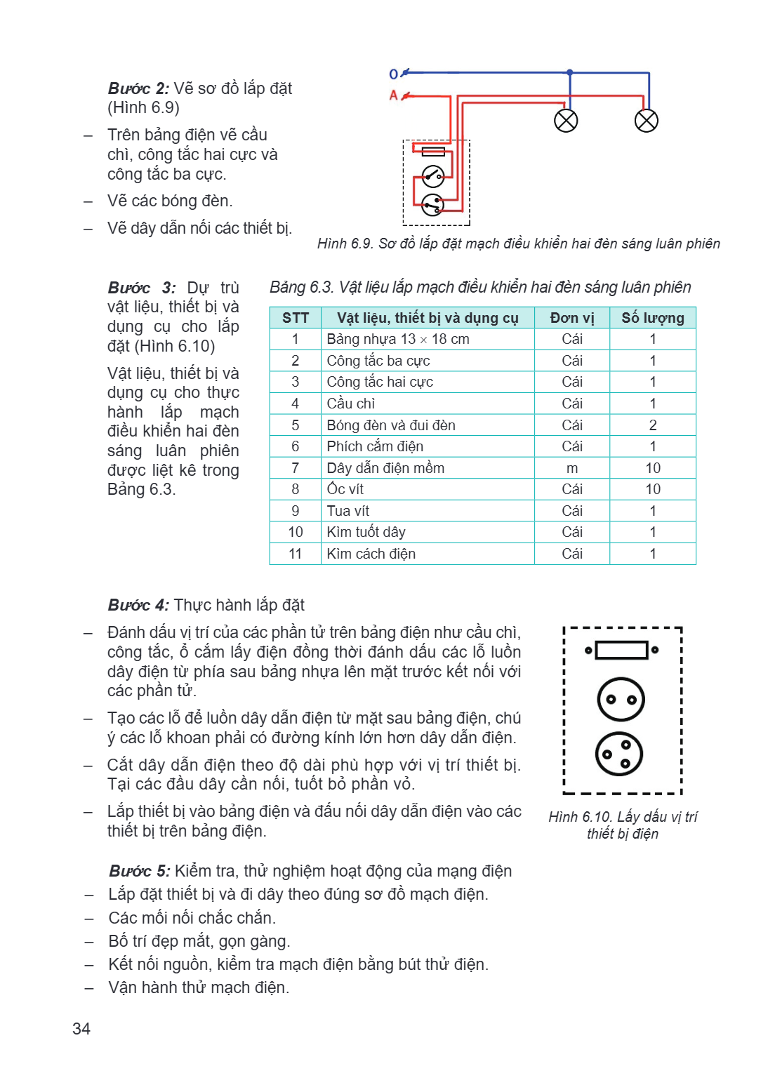 Bước 2: Vẽ sơ đồ lắp đặt (Hình 6.9) – Trên bảng điện vẽ cầu chì, công tắc hai cực và công tắc ba cực. – Vẽ các bóng đèn. – Vẽ dây dẫn nối các thiết bị. Hình 6.9