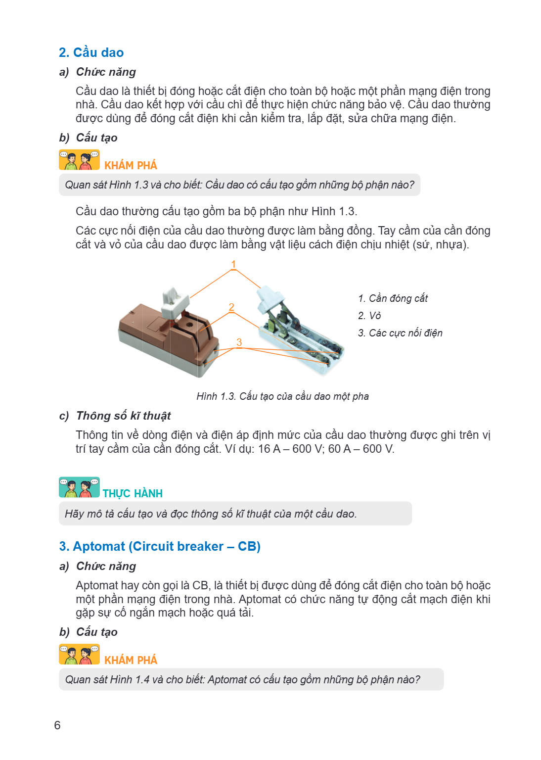 2. Cầu dao a) Chức năng Cầu dao là thiết bị đóng hoặc cắt điện cho toàn bộ hoặc một phần mạng điện trong nhà. Cầu dao kết hợp với cầu chì để thực hiện chức năng