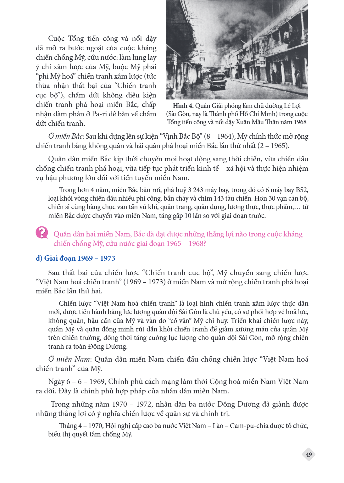 Cuộc Tổng tiến công và nổi dậy đã mở ra bước ngoặt của cuộc kháng chiến chống Mỹ, cứu nước: làm lung lay ý chí xâm lược của Mỹ, buộc Mỹ phải "phi Mỹ hoá" chiến 