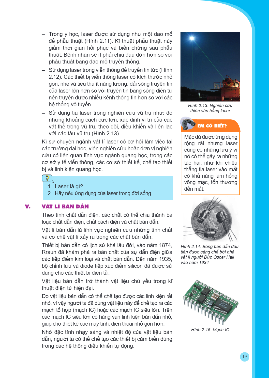– Trong y học, laser được sử dụng như một dao mổ để phẫu thuật (Hình 2.11). Kĩ thuật phẫu thuật này giảm thời gian hồi phục và biến chứng sau phẫu thuật. Bệnh n