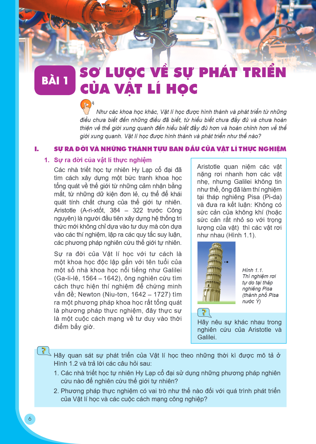 Bài 1. SƠ LƯỢC VỀ SỰ PHÁT TRIỂN CỦA VẬT LÍ HỌC Như các khoa học khác, Vật lí học được hình thành và phát triển từ những điều chưa biết đến những điều đã biết, t