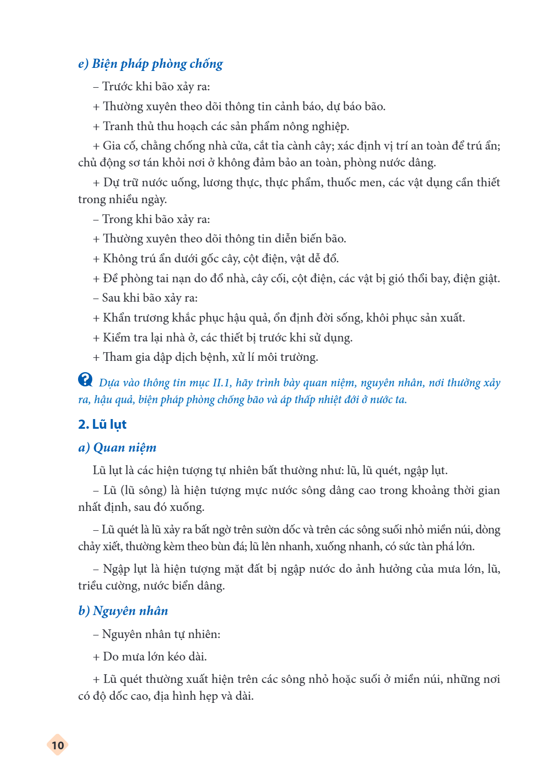e) Biện pháp phòng chống Trước khi bão xảy ra: + Thường xuyên theo dõi thông tin cảnh báo, dự báo bão. + Tranh thủ thu hoạch các sản phẩm nông nghiệp. + Gia cố,