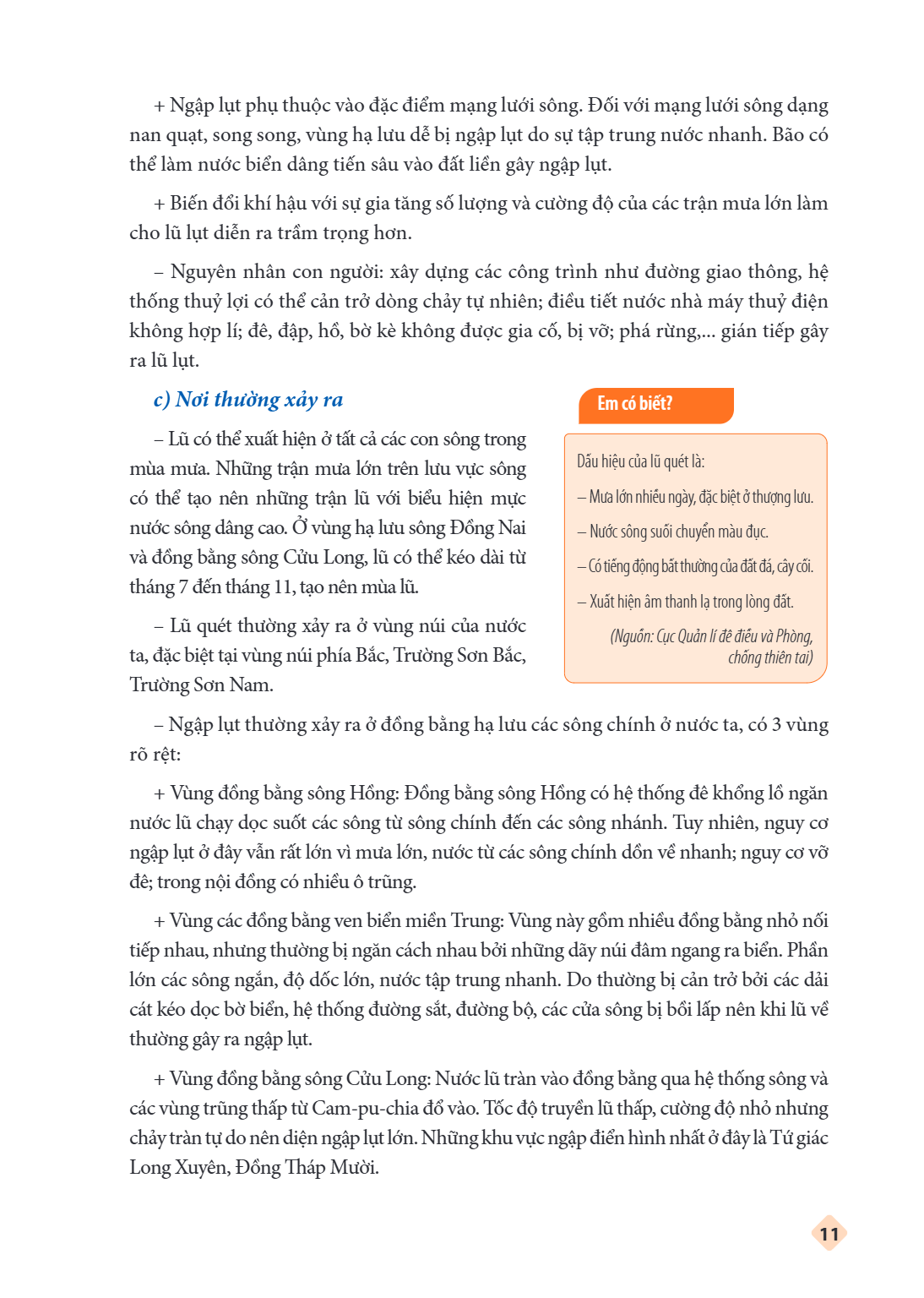 Ngập lụt phụ thuộc vào đặc điểm mạng lưới sông. Đối với mạng lưới sông dạng nan quạt, song song, vùng hạ lưu dễ bị ngập lụt do sự tập trung nước nhanh. Bão có t