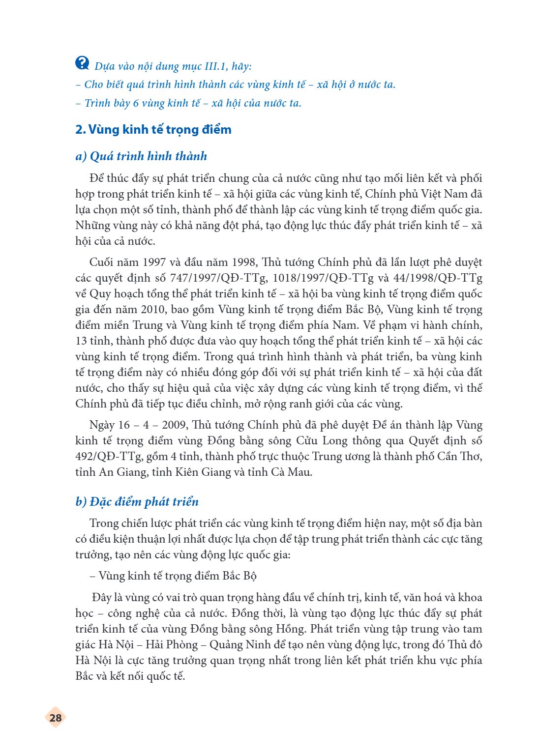 Dựa vào nội dung mục III.1, hãy: - Cho biết quá trình hình thành các vùng kinh tế - xã hội ở nước ta. - Trình bày 6 vùng kinh tế - xã hội của nước ta. 2. Vùng k