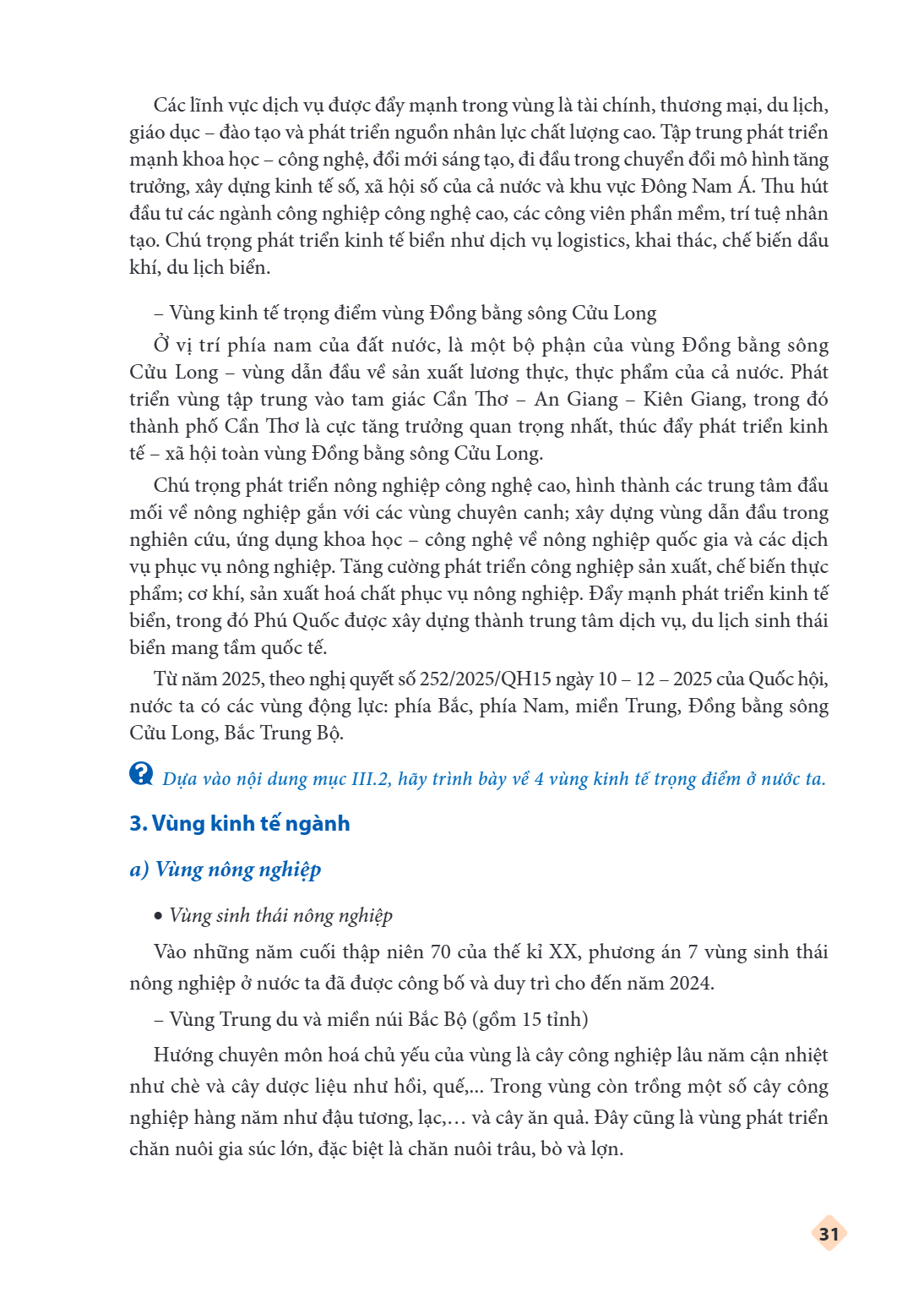 Các lĩnh vực dịch vụ được đẩy mạnh trong vùng là tài chính, thương mại, du lịch, giáo dục - đào tạo và phát triển nguồn nhân lực chất lượng cao. Tập trung phát 