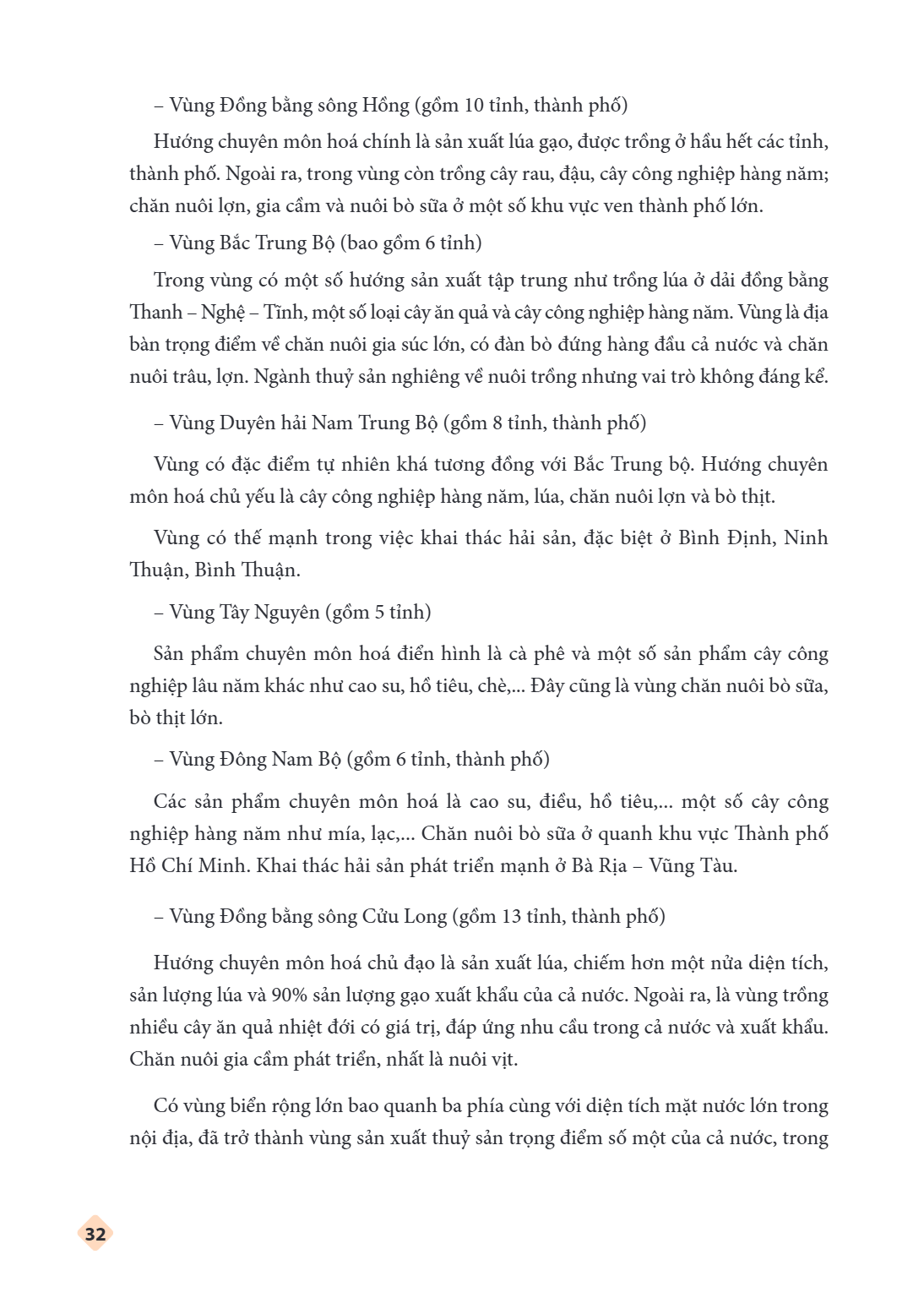 Vùng Đồng bằng sông Hồng (gồm 10 tỉnh, thành phố) Hướng chuyên môn hoá chính là sản xuất lúa gạo, được trồng ở hầu hết các tỉnh, thành phố. Ngoài ra, trong vùng