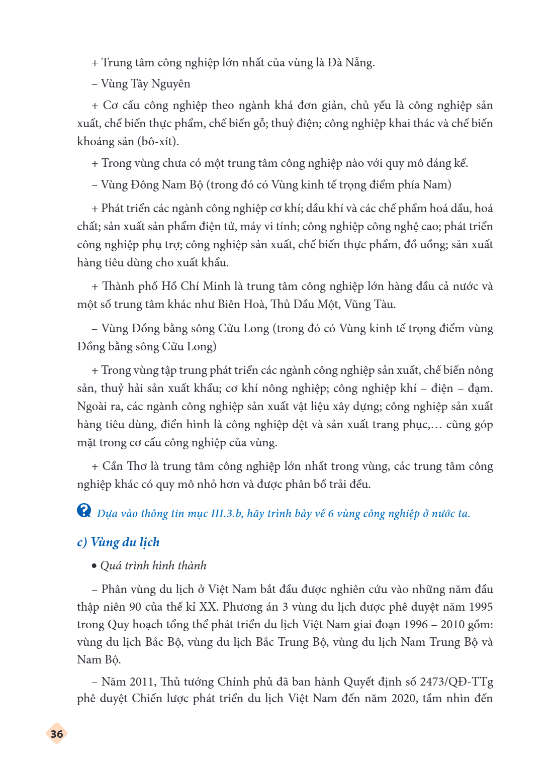 Trung tâm công nghiệp lớn nhất của vùng là Đà Nẵng. - Vùng Tây Nguyên + Cơ cấu công nghiệp theo ngành khá đơn giản, chủ yếu là công nghiệp sản xuất, chế biến th