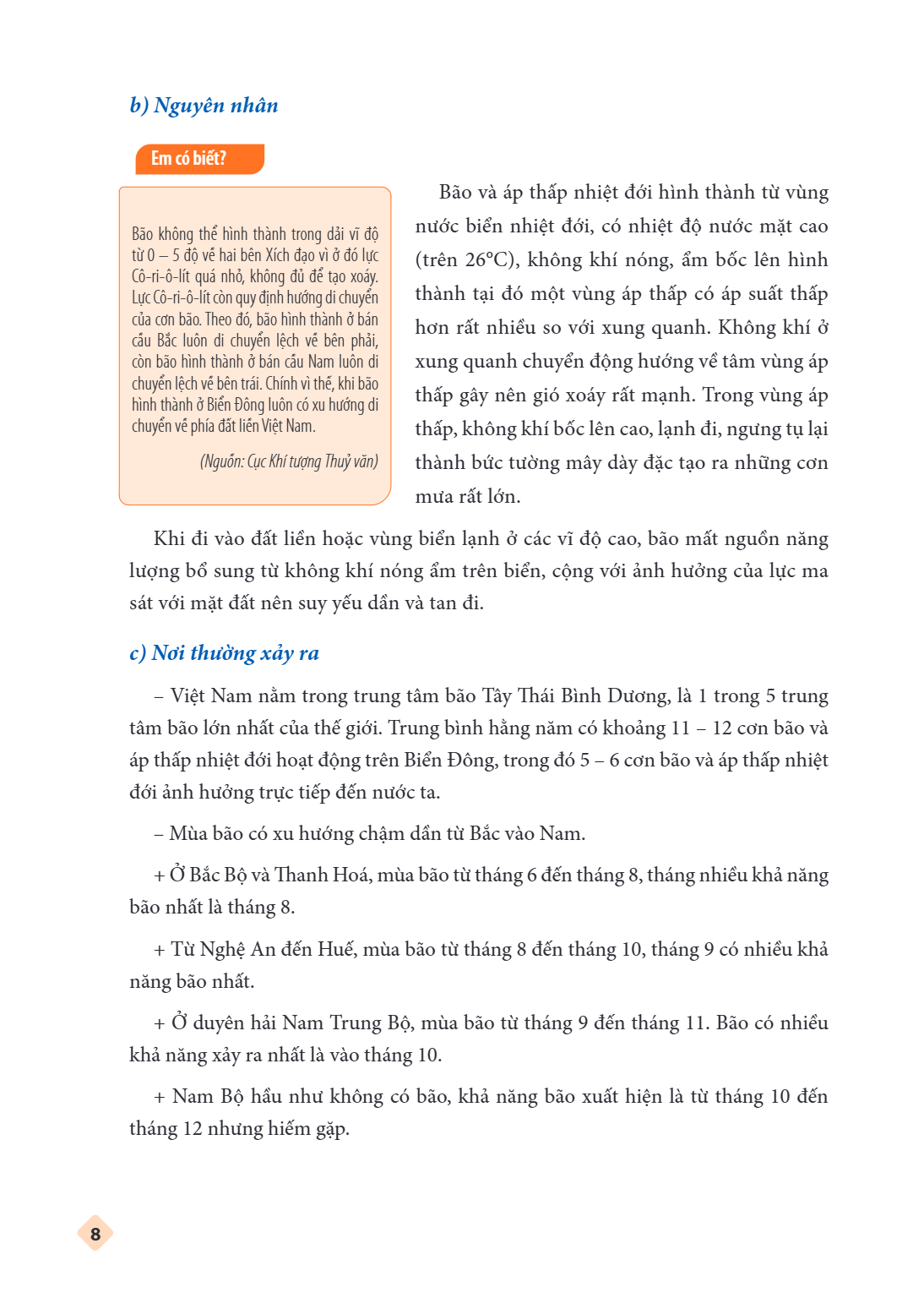 b) Nguyên nhân Em có biết? Bão và áp thấp nhiệt đới hình thành từ vùng Bão không thể hình thành trong dải vĩ độ nước biển nhiệt đới, có nhiệt độ nước mặt cao từ