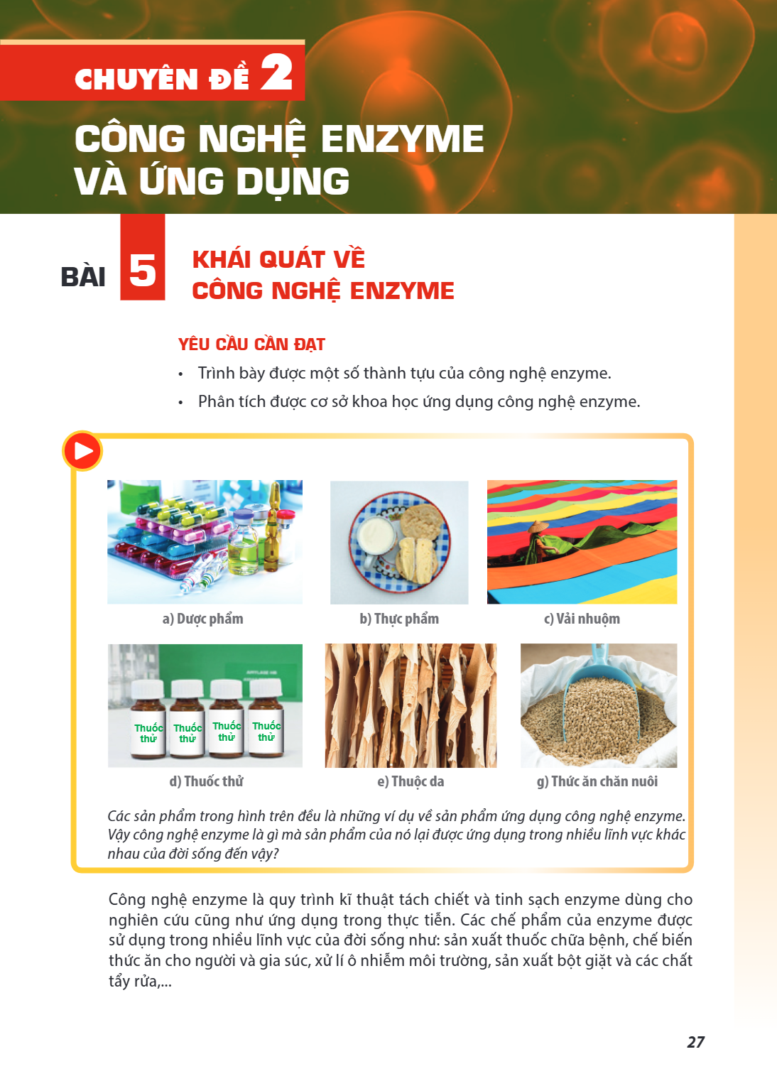 Chủ đề 2. CÔNG NGHỆ ENZYME VÀ ỨNG DỤNG Bài 5. Khái quát về công nghệ enzyme YÊU CẦU CẦN ĐẠT Trình bày được một số thành tựu của công nghệ enzyme. Phân tích được