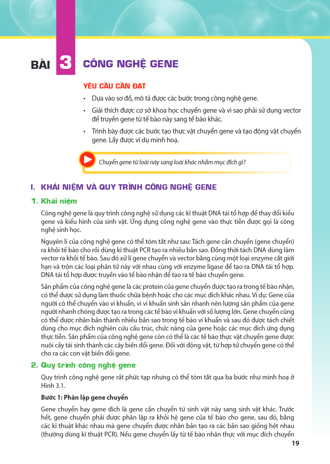 Bài 3. Công nghệ gene YÊU CẦU CẦN ĐẠT Dựa vào sơ đồ, mô tả được các bước trong công nghệ gene. Giải thích được cơ sở khoa học chuyển gene và vì sao phải sử dụng