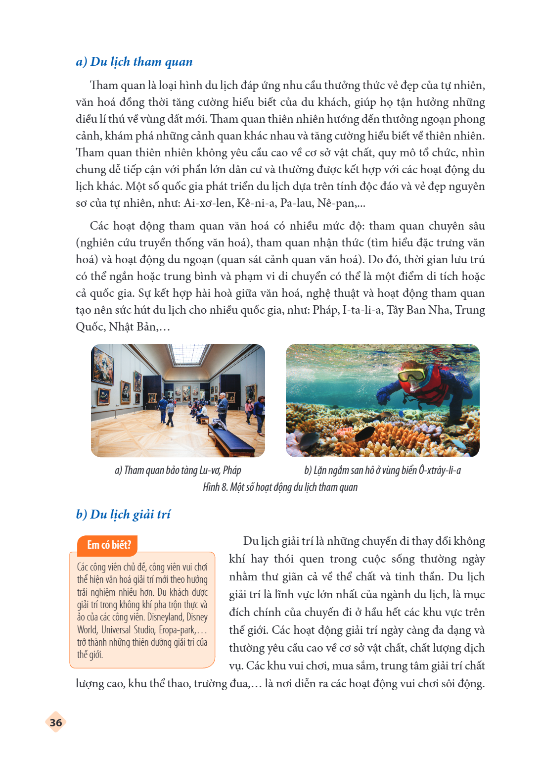 a) Du lịch tham quan Tham quan là loại hình du lịch đáp ứng nhu cầu thưởng thức vẻ đẹp của tự nhiên, văn hoá đồng thời tăng cường hiểu biết của du khách, giúp h