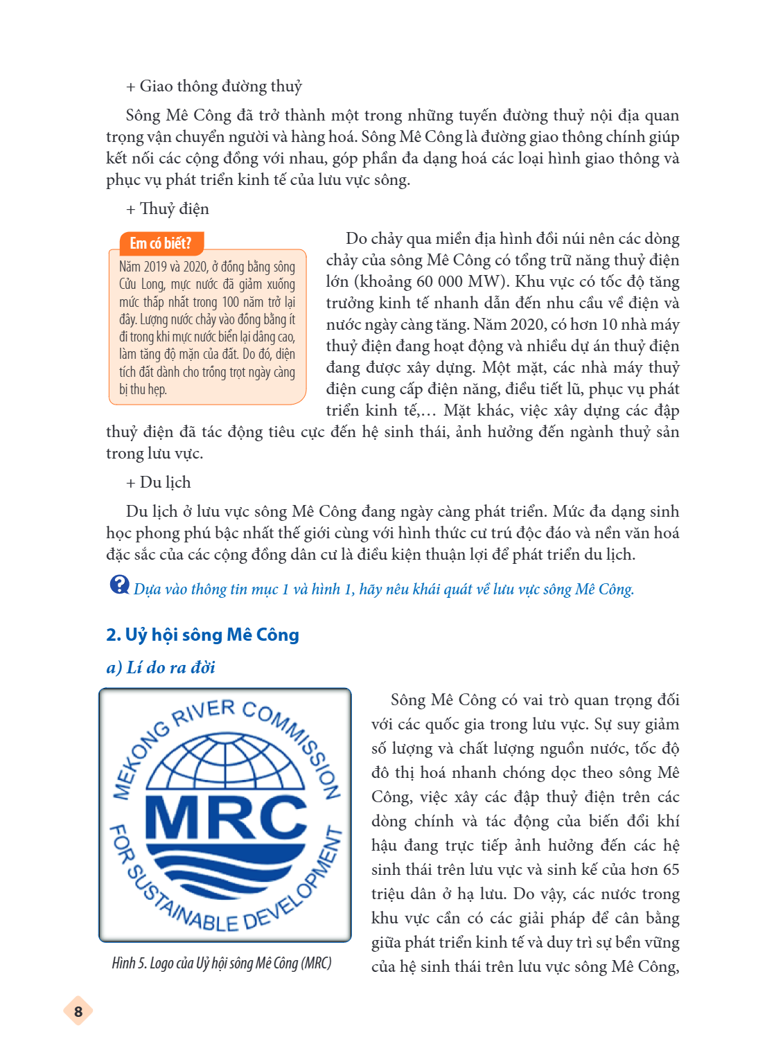 Giao thông đường thuỷ Sông Mê Công đã trở thành một trong những tuyến đường thuỷ nội địa quan trọng vận chuyển người và hàng hoá. Sông Mê Công là đường giao thô