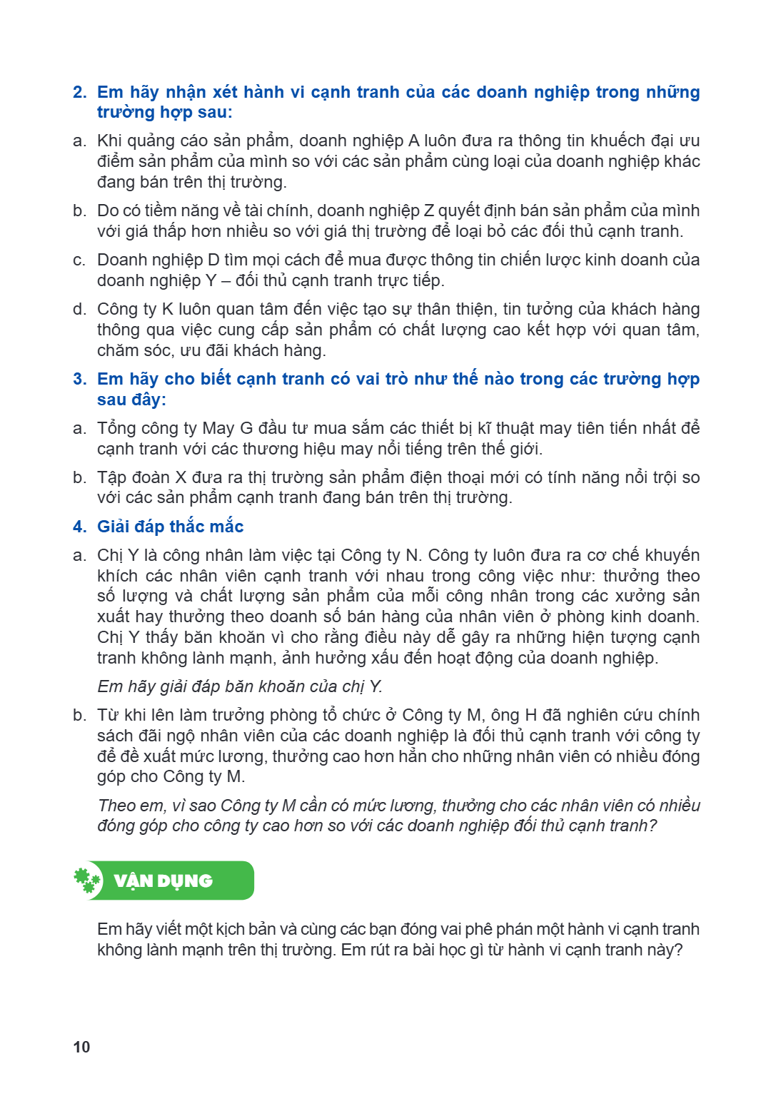 2. Em hãy nhận xét hành vi cạnh tranh của các doanh nghiệp trong những trường hợp sau: a. Khi quảng cáo sản phẩm, doanh nghiệp A luôn đưa ra thông tin khuếch đạ