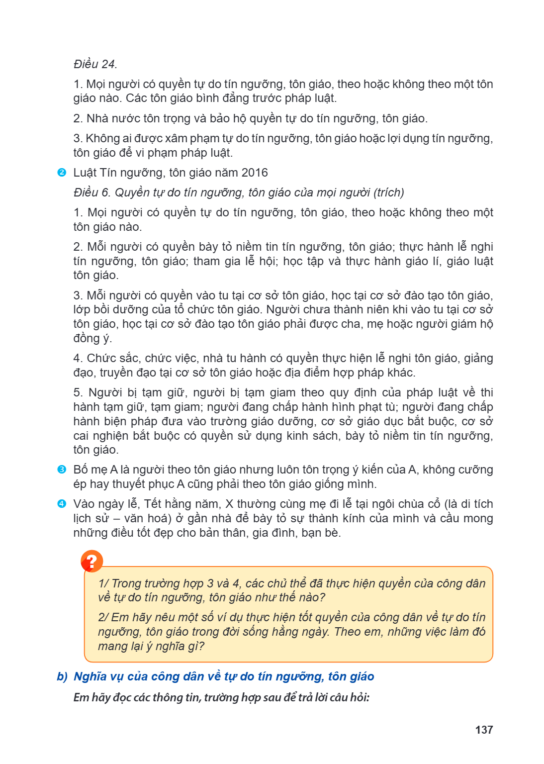 Điều 24. Mọi người có quyền tự do tín ngưỡng, tôn giáo, theo hoặc không theo một tôn giáo nào. Các tôn giáo bình đẳng trước pháp luật. Nhà nước tôn trọng và bảo